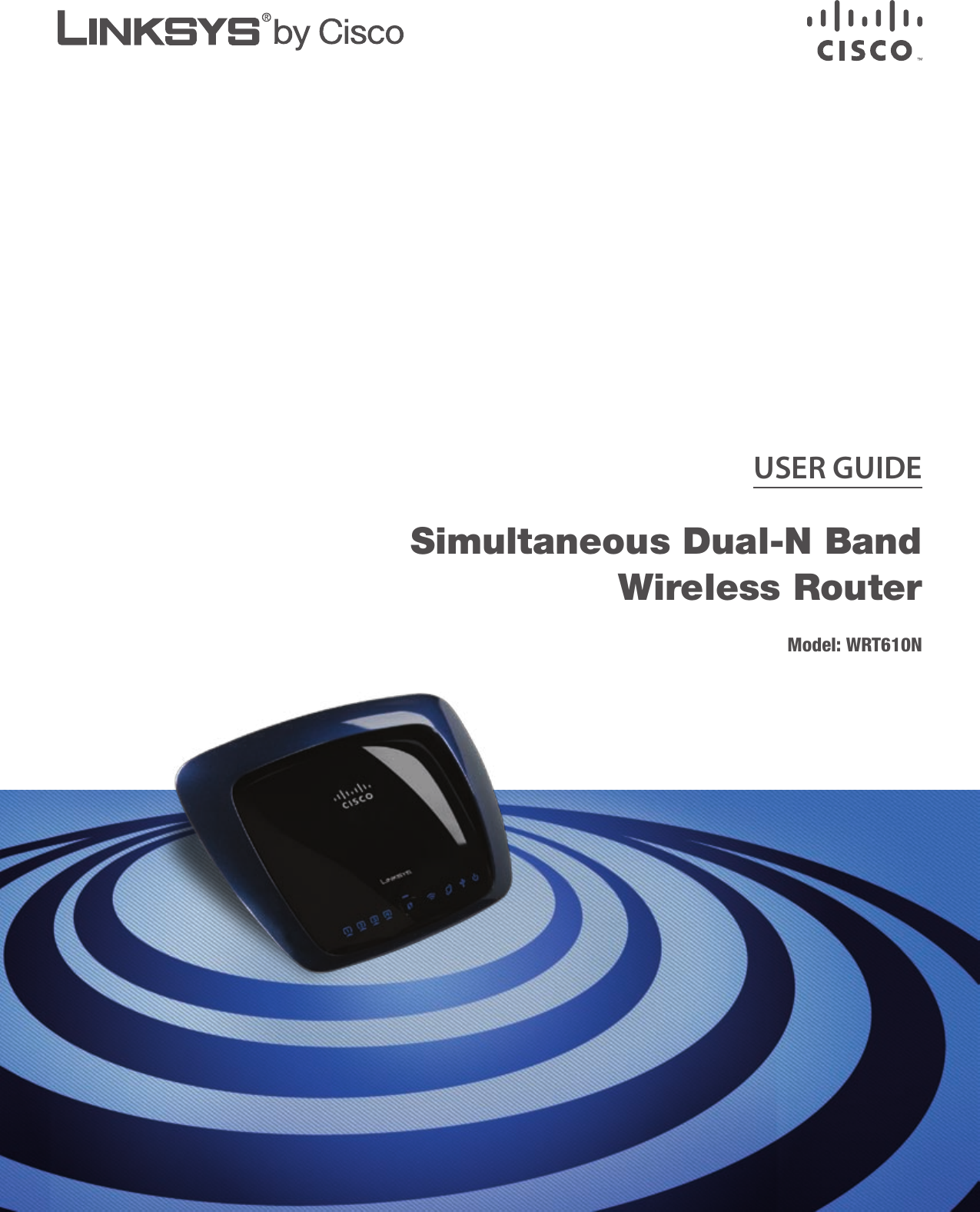 USER GUIDESimultaneous Dual-N Band Wireless Router  Model: WRT610N
