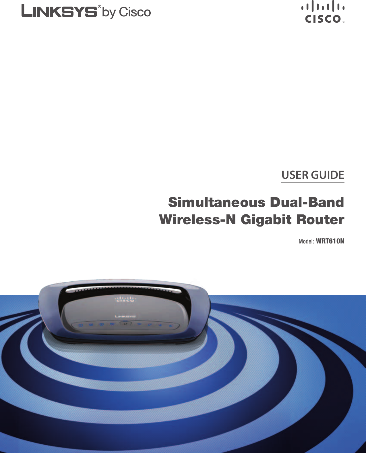 USER GUIDESimultaneous Dual-Band Wireless-N Gigabit Router  Model: WRT610N
