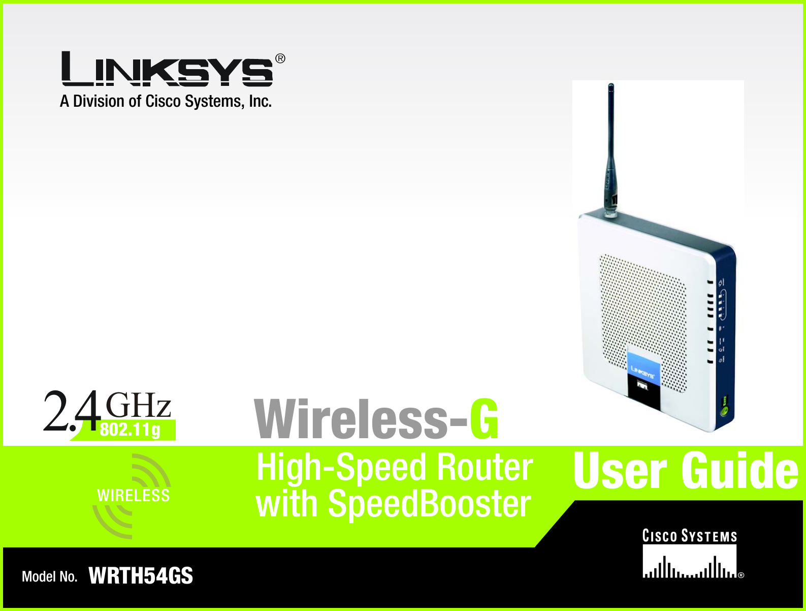 A Division of Cisco Systems, Inc.®Model No.High-Speed RouterWireless-GWRTH54GSUser GuideWIRELESSGHz2.4802.11gwith SpeedBooster