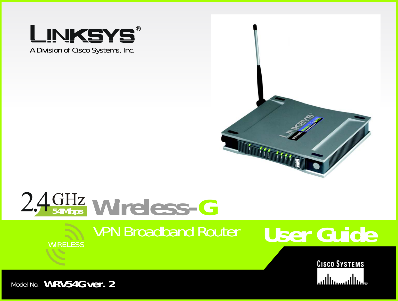 A Division of Cisco Systems, Inc.®Model No.VPN Broadband RouterWireless-GWRV54G ver. 2User GuideGHz2.454MbpsWIRELESS