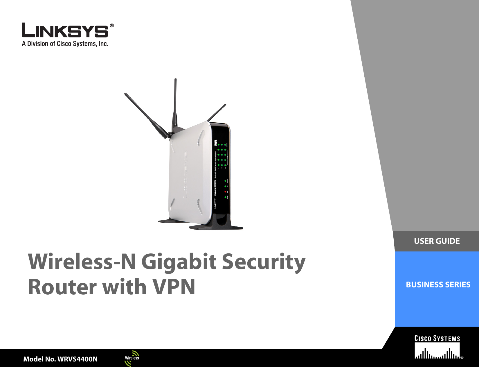 Model No.Model No.USER GUIDEBUSINESS SERIESModel No.Model No.Wireless-N Gigabit Security with PortsModel No. WRVS4400N4-portuterRouter with VPNWireless