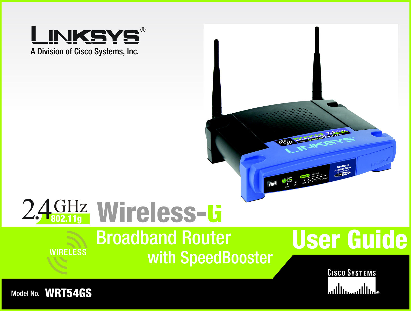A Division of Cisco Systems, Inc.®Model No.Broadband RouterWireless-GWRT54GSUser GuideWIRELESSGHz2.4802.11gwith SpeedBooster