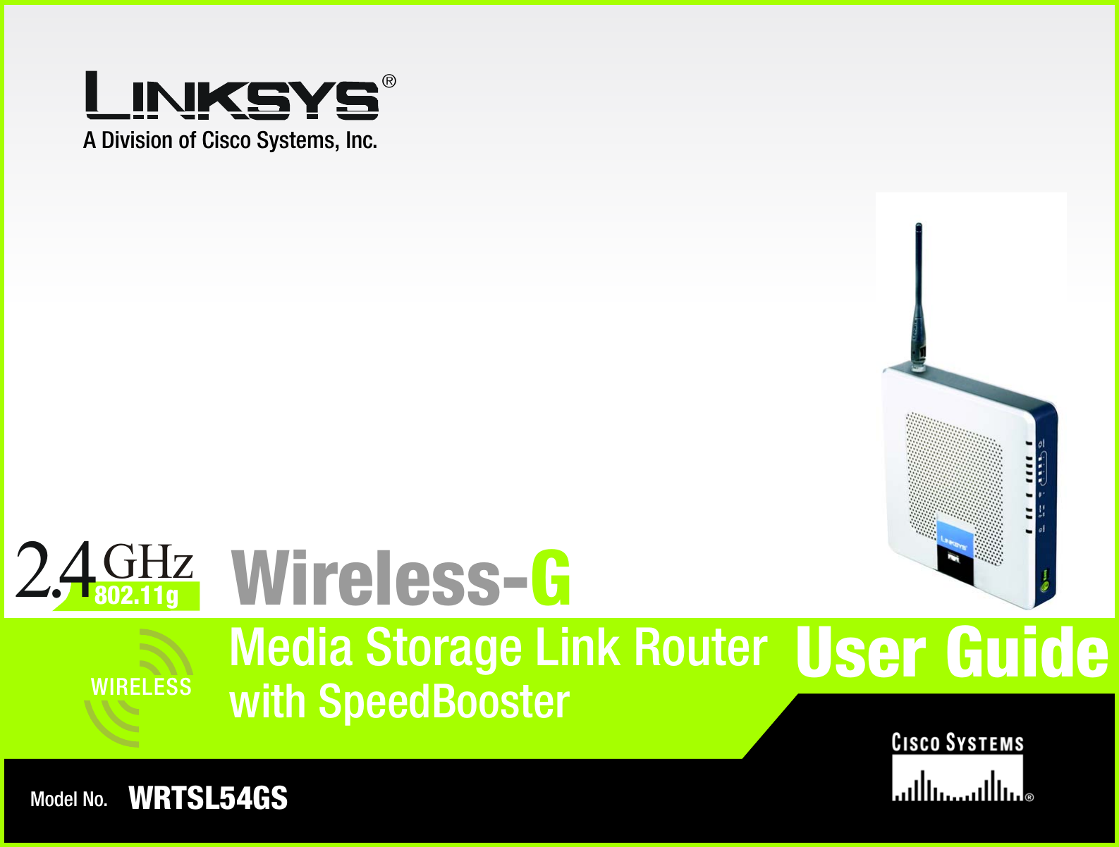 A Division of Cisco Systems, Inc.®Model No.Media Storage Link RouterWireless-GWRTSL54GSUser GuideWIRELESSGHz2.4802.11gwith SpeedBooster