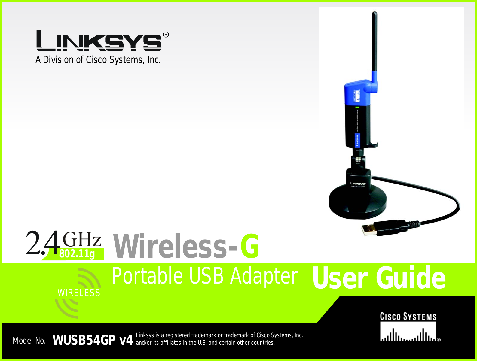 A Division of Cisco Systems, Inc.®Model No.Portable USB AdapterWireless-GWUSB54GP v4 Linksys is a registered trademark or trademark of Cisco Systems, Inc. and/or its affiliates in the U.S. and certain other countries.User GuideWIRELESSGHz2.4802.11g