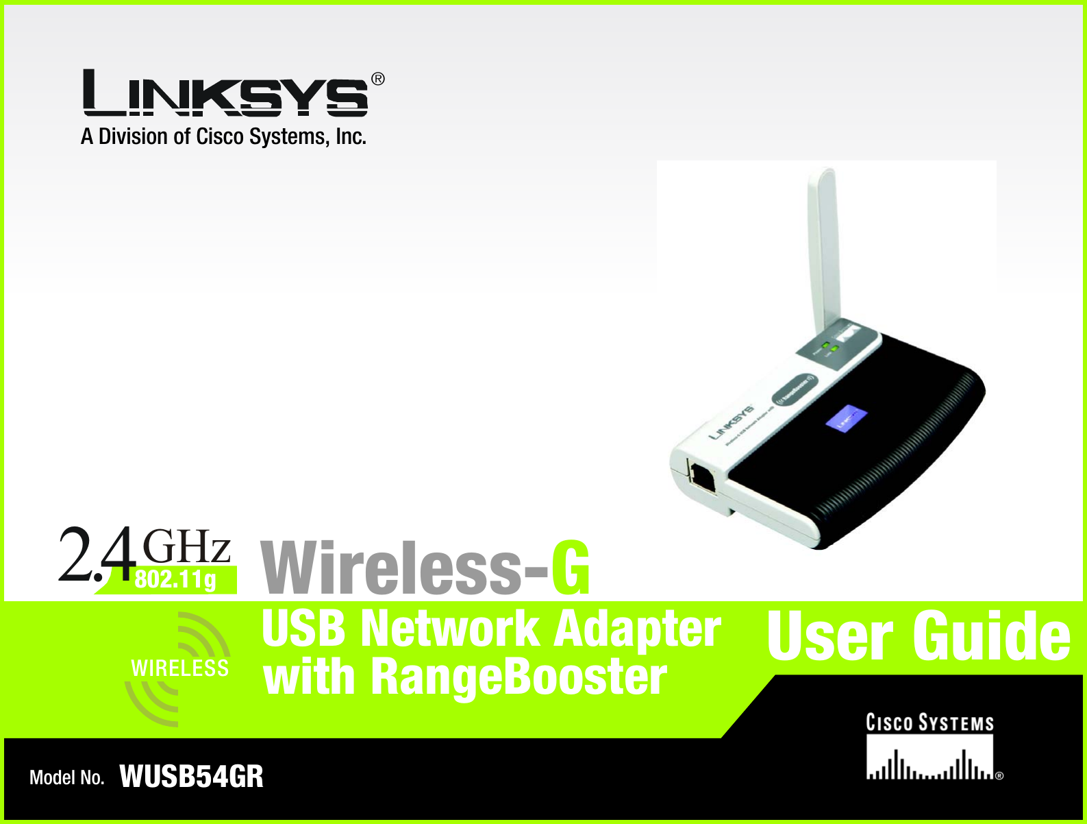 A Division of Cisco Systems, Inc.®Model No.USB Network AdapterWireless-GWUSB54GRUser GuideWIRELESSGHz2.4802.11gwith RangeBooster