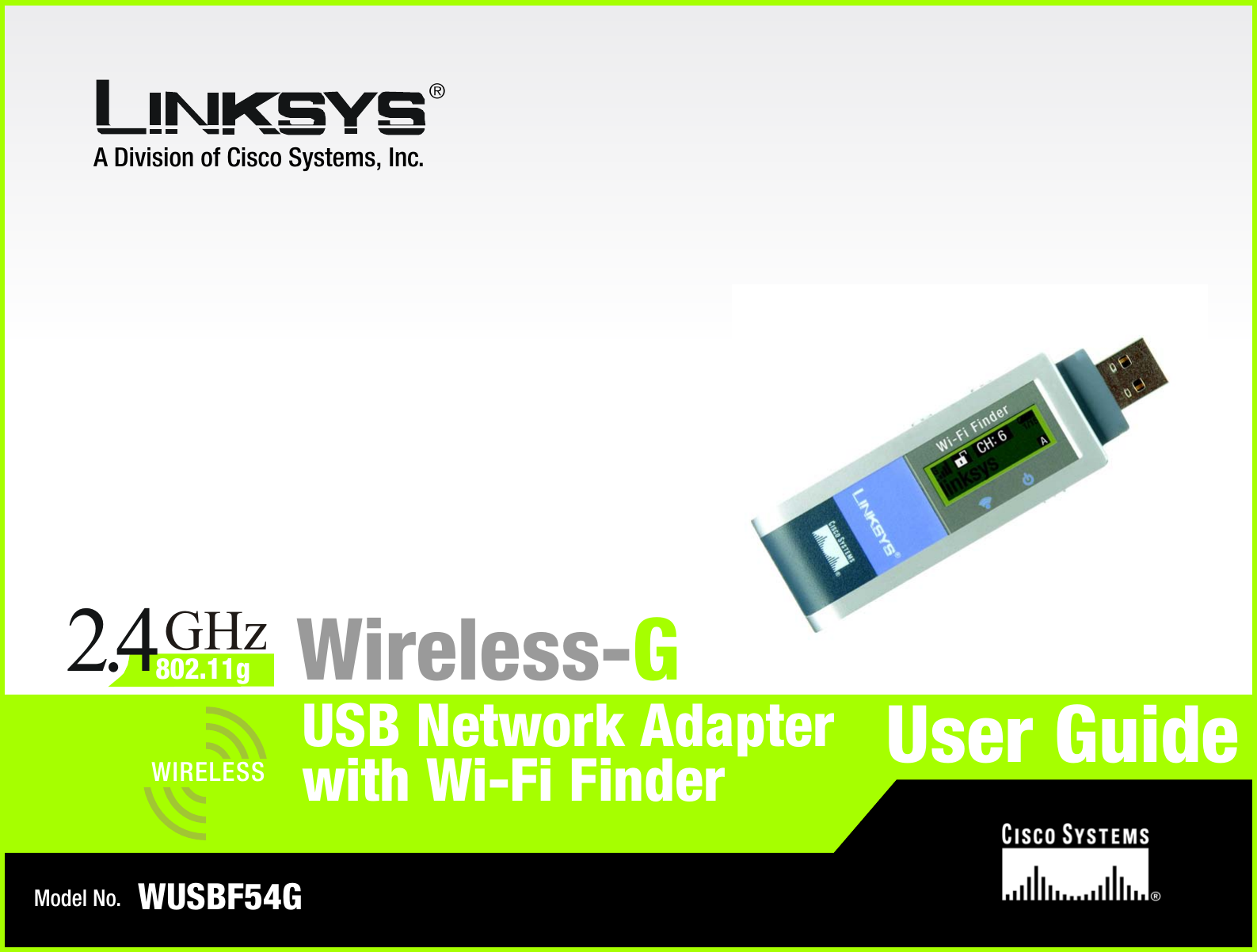 A Division of Cisco Systems, Inc.®Model No.USB Network AdapterWireless-GWUSBF54GUser GuideWIRELESSGHz2.4802.11gwith Wi-Fi Finder