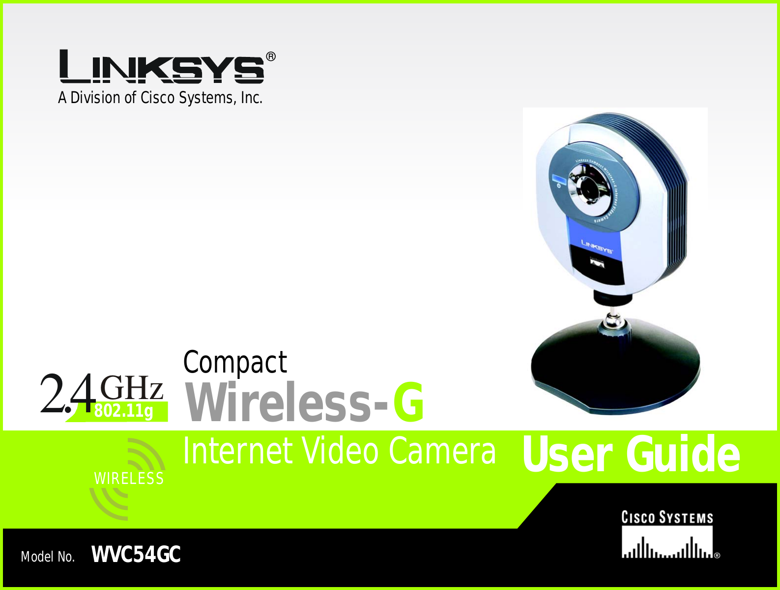 A Division of Cisco Systems, Inc.®Model No.Internet Video CameraWireless-GWVC54GCUser GuideWIRELESSGHz2.4802.11gCompact