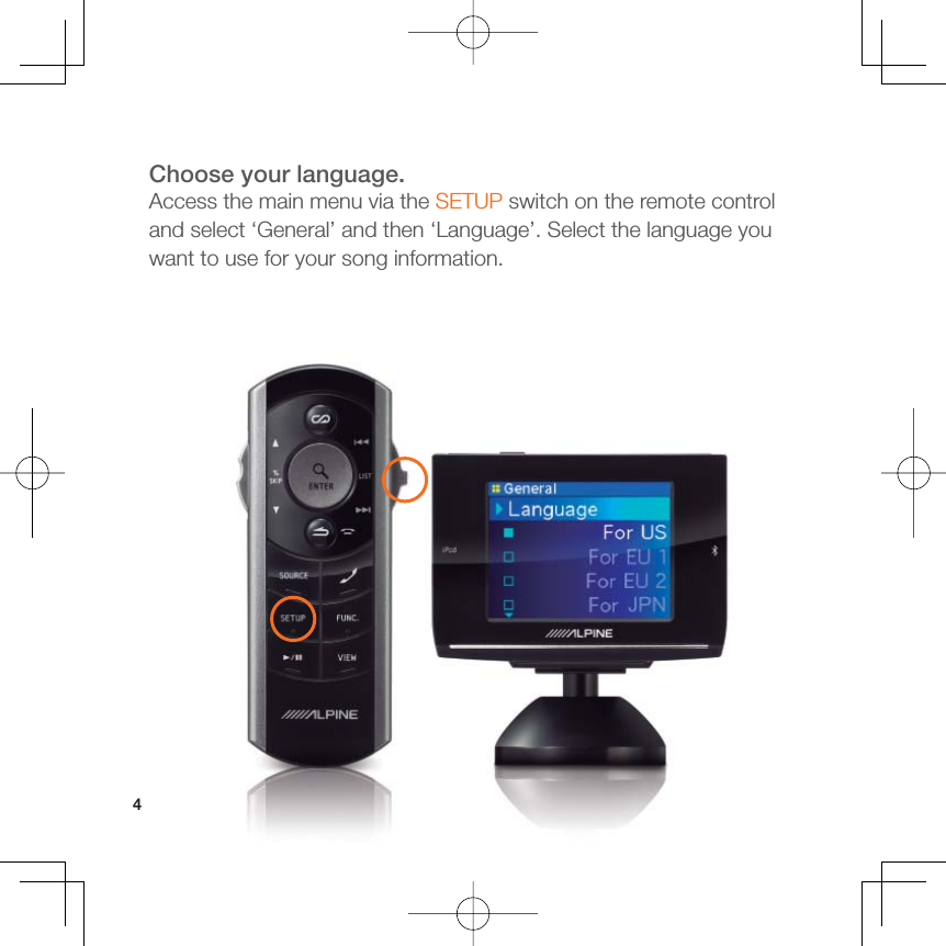 4Choose your language.Access the main menu via the SETUP switch on the remote control and select ‘General’ and then ‘Language’. Select the language you want to use for your song information.