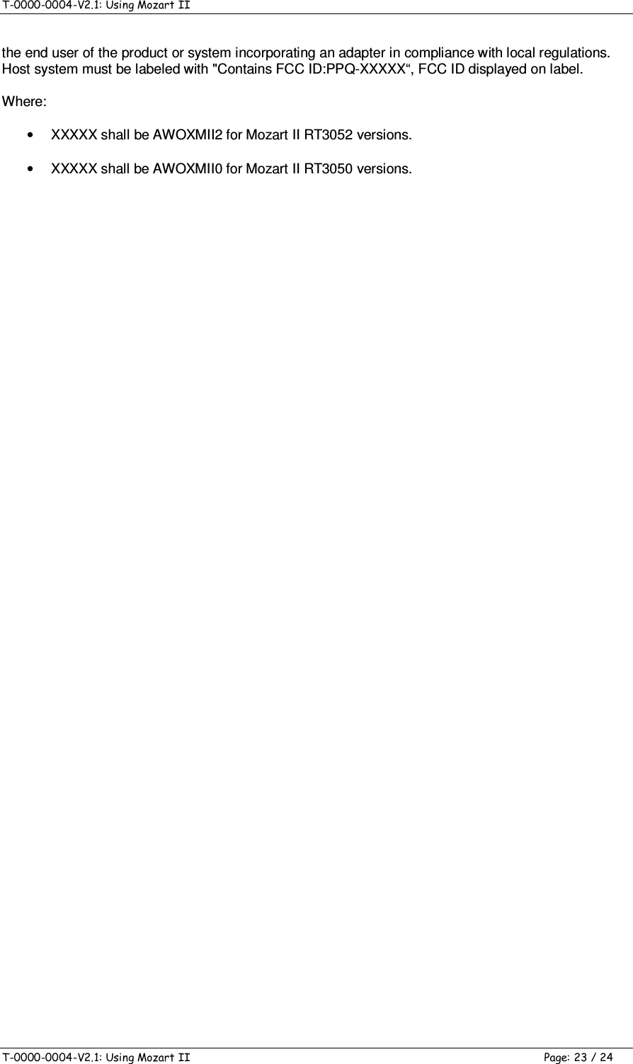 T-0000-0004-V2.1: Using Mozart II    T-0000-0004-V2.1: Using Mozart II  Page: 23 / 24 the end user of the product or system incorporating an adapter in compliance with local regulations. Host system must be labeled with &quot;Contains FCC ID:PPQ-XXXXX“, FCC ID displayed on label. Where: •  XXXXX shall be AWOXMII2 for Mozart II RT3052 versions. •  XXXXX shall be AWOXMII0 for Mozart II RT3050 versions.   