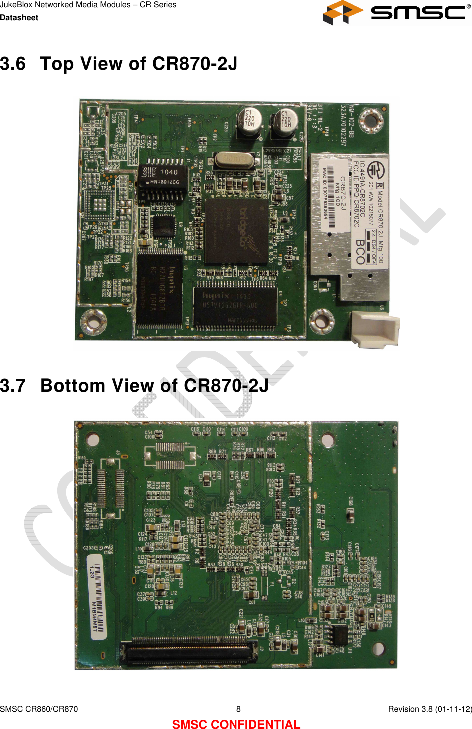JukeBlox Networked Media Modules – CR Series Datasheet    SMSC CR860/CR870  8    Revision 3.8 (01-11-12) SMSC CONFIDENTIAL 3.6  Top View of CR870-2J    3.7  Bottom View of CR870-2J    