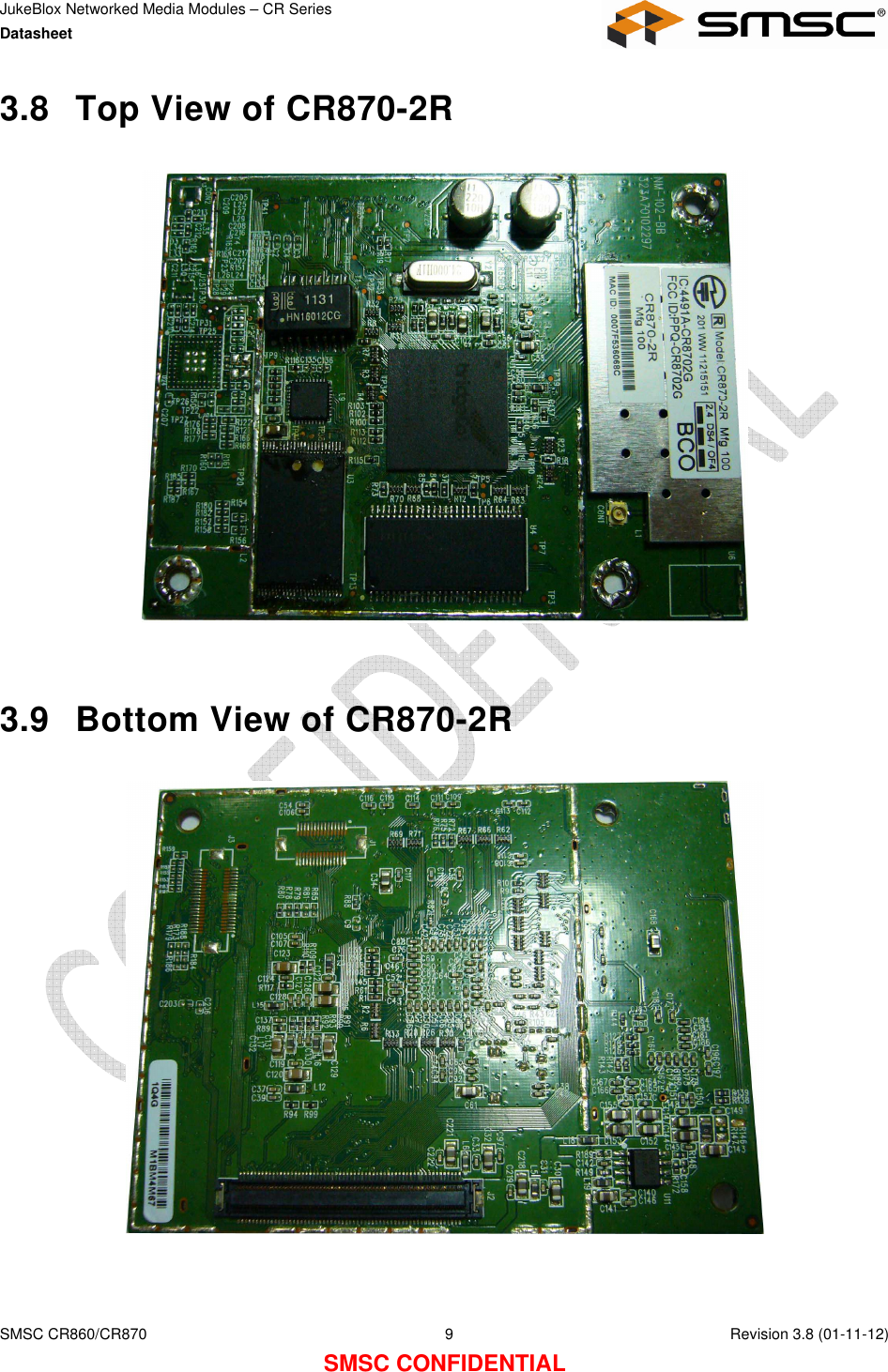 JukeBlox Networked Media Modules – CR Series Datasheet    SMSC CR860/CR870  9    Revision 3.8 (01-11-12) SMSC CONFIDENTIAL 3.8  Top View of CR870-2R     3.9  Bottom View of CR870-2R     