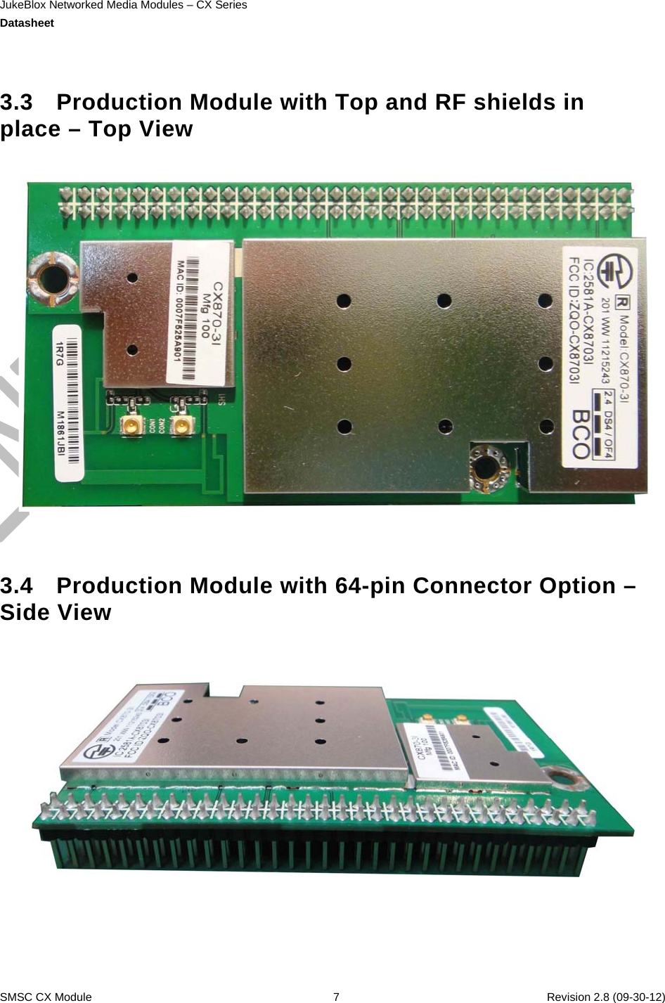 JukeBlox Networked Media Modules – CX Series  Datasheet    SMSC CX Module  7    Revision 2.8 (09-30-12)   3.3  Production Module with Top and RF shields in place – Top View     3.4  Production Module with 64-pin Connector Option – Side View   