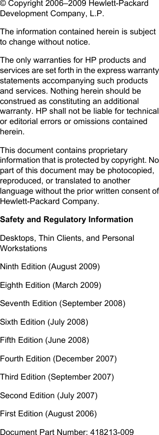 © Copyright 2006–2009 Hewlett-PackardDevelopment Company, L.P.The information contained herein is subjectto change without notice.The only warranties for HP products andservices are set forth in the express warrantystatements accompanying such productsand services. Nothing herein should beconstrued as constituting an additionalwarranty. HP shall not be liable for technicalor editorial errors or omissions containedherein.This document contains proprietaryinformation that is protected by copyright. Nopart of this document may be photocopied,reproduced, or translated to anotherlanguage without the prior written consent ofHewlett-Packard Company.Safety and Regulatory InformationDesktops, Thin Clients, and PersonalWorkstationsNinth Edition (August 2009)Eighth Edition (March 2009)Seventh Edition (September 2008)Sixth Edition (July 2008)Fifth Edition (June 2008)Fourth Edition (December 2007)Third Edition (September 2007)Second Edition (July 2007)First Edition (August 2006)Document Part Number: 418213-009