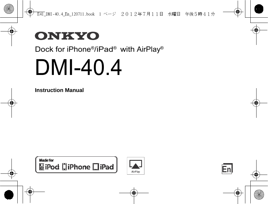 E41_DMI-40.4_En_120711.book  1 ページ  ２０１２年７月１１日  水曜日  午後５時４１分         Dock for iPhone®/iPad®  with AirPlay® DMI-40.4  Instruction Manual             En 