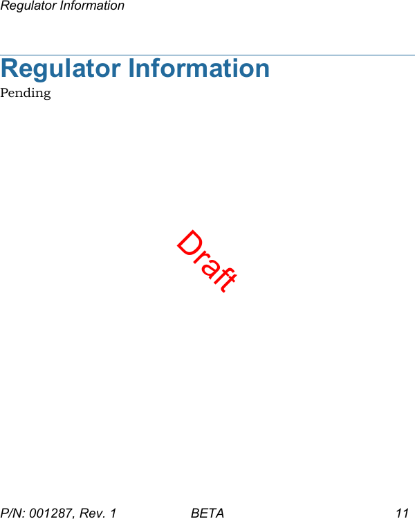 DraftRegulator InformationP/N: 001287, Rev. 1 BETA 11Regulator InformationPending