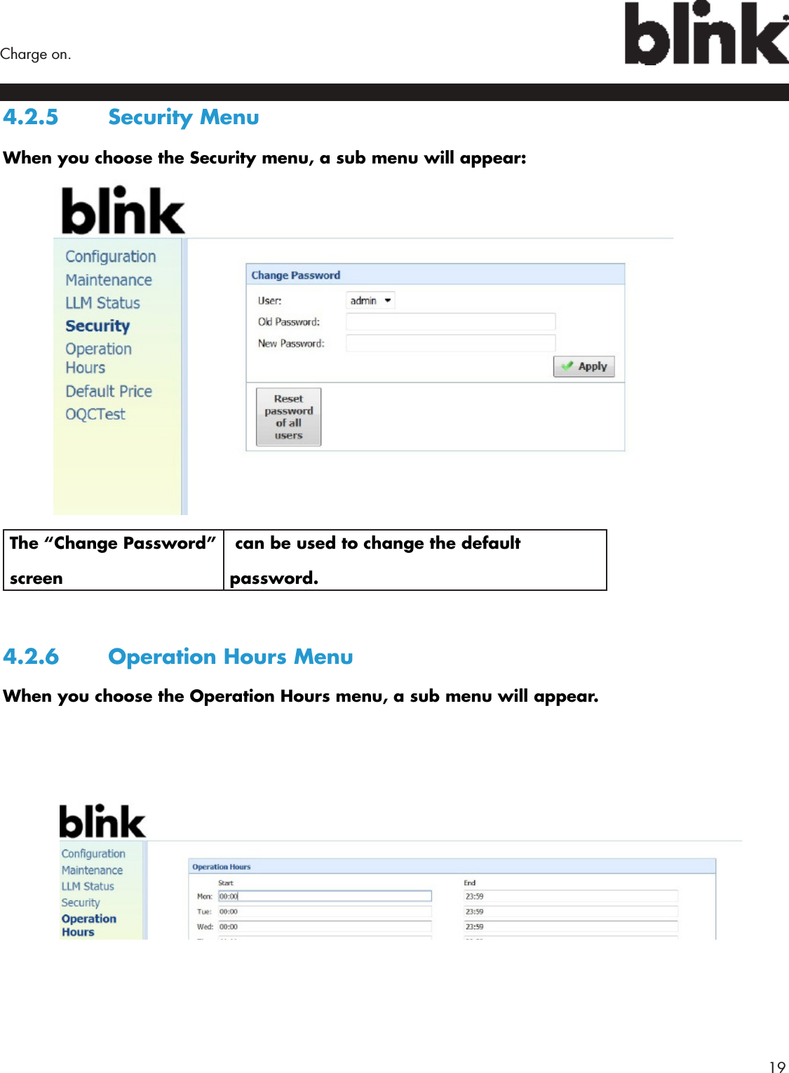        19Charge on.4.2.5  Security MenuWhen you choose the Security menu, a sub menu will appear:The “Change Password” screen can be used to change the default password.4.2.6  Operation Hours MenuWhen you choose the Operation Hours menu, a sub menu will appear.