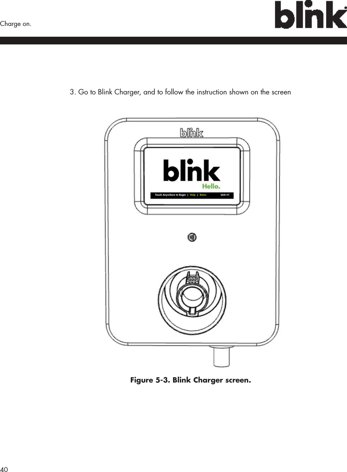 40  Charge on.3. Go to Blink Charger, and to follow the instruction shown on the screenFigure 5-3. Blink Charger screen.