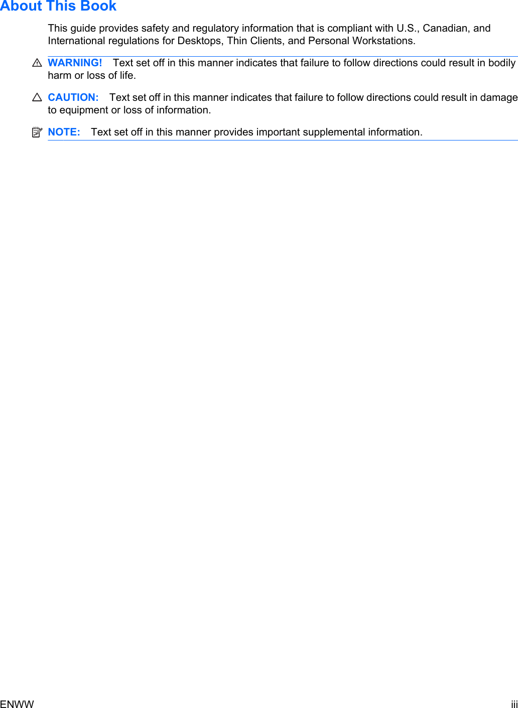 About This BookThis guide provides safety and regulatory information that is compliant with U.S., Canadian, andInternational regulations for Desktops, Thin Clients, and Personal Workstations.WARNING! Text set off in this manner indicates that failure to follow directions could result in bodilyharm or loss of life.CAUTION: Text set off in this manner indicates that failure to follow directions could result in damageto equipment or loss of information.NOTE: Text set off in this manner provides important supplemental information.ENWW iii