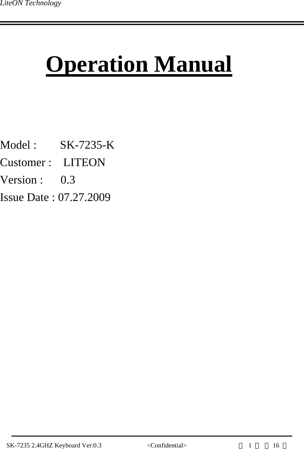 LiteON Technology                                                                                   SK-7235 2.4GHZ Keyboard Ver:0.3              &lt;Confidential&gt;                第 1 頁 共16  頁                  Operation Manual     Model :    SK-7235-K Customer :  LITEON Version :   0.3 Issue Date : 07.27.2009         