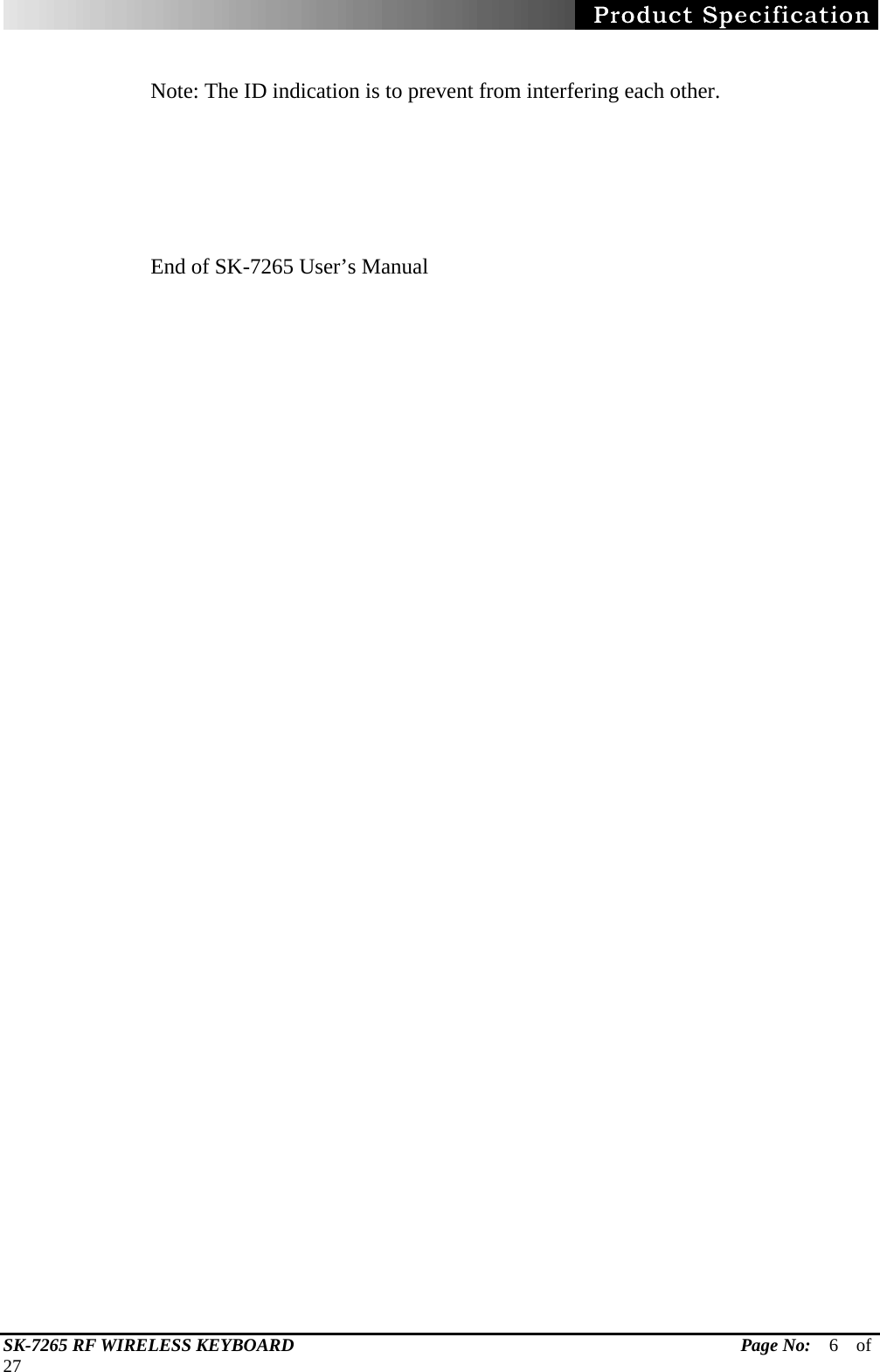   SK-7265 RF WIRELESS KEYBOARD                                                 Page No:  6  of  27  Note: The ID indication is to prevent from interfering each other.       End of SK-7265 User’s Manual     
