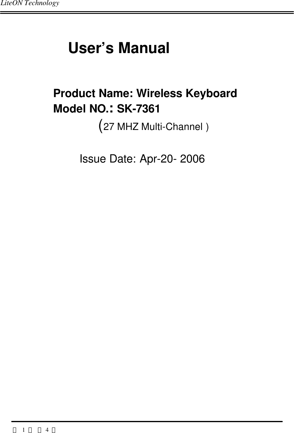 LiteON Technology                                                                                                                                                                                       第 1 頁 共4 頁           User’s ManualProduct Name: Wireless KeyboardModel NO.: SK-7361      (27 MHZ Multi-Channel )      Issue Date: Apr-20- 2006