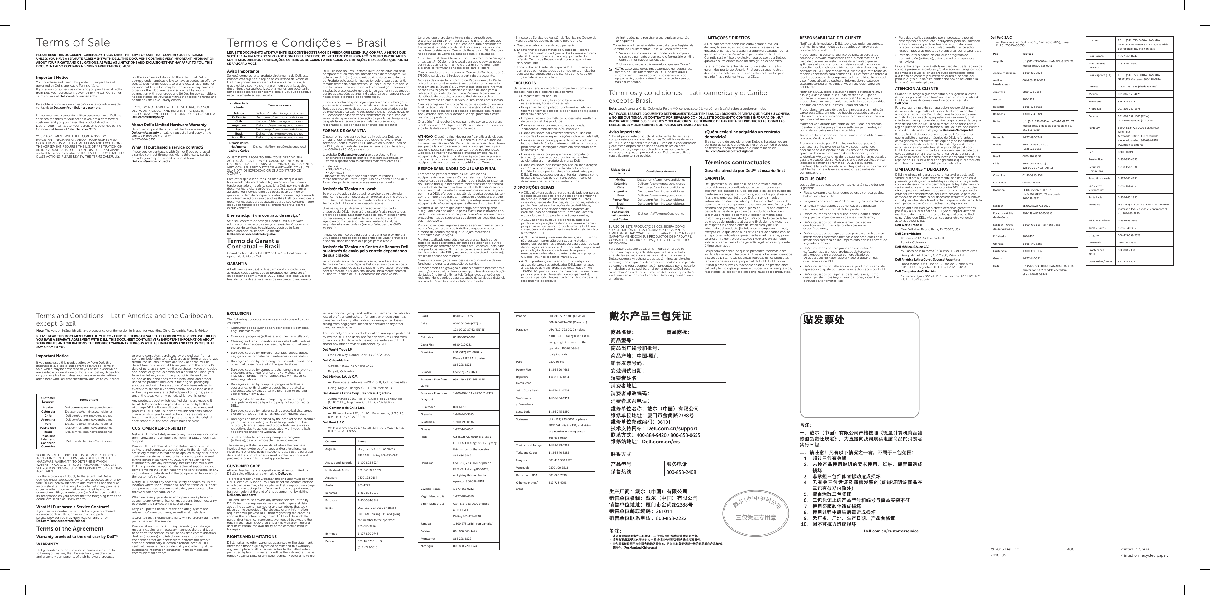 © 2016 Dell Inc. Printed in China.Printed on recycled paper.A002016-05Terms of SaleImportant NoticeYour purchase and use of this product is subject to and governed by Dell’s applicable Terms of Sale.If you are a consumer customer and you purchased directly from Dell, your purchase is governed by the U.S. Consumer Terms of Sale at Dell.com/consumerterms.Para obtener una versión en español de las condiciones de venta, visite Dell.com/condicionesdecompra. Unless you have a separate written agreement with Dell that specifically applies to your order, if you are a commercial customer and you purchased this product directly from Dell for your internal use, your purchase is governed by the Commercial Terms of Sale: Dell.com/CTS. YOUR AGREEMENT WITH DELL CONTAINS VERY IMPORTANT INFORMATION ABOUT YOUR RIGHTS AND OBLIGATIONS, AS WELL AS LIMITATIONS AND EXCLUSIONS. THE AGREEMENT REQUIRES THE USE OF ARBITRATION ON AN INDIVIDUAL BASIS TO RESOLVE DISPUTES, and where applicable, specifies arbitration INSTEAD OF JURY TRIALS OR CLASS ACTIONS. PLEASE REVIEW THE TERMS CAREFULLY.For the avoidance of doubt, to the extent that Dell is deemed under applicable law to have accepted an offer by you: (a) Dell hereby objects to and rejects all additional or inconsistent terms that may be contained in any purchase order or other documentation submitted by you in connection with your order; and (b) Dell hereby conditions its acceptance on your assent that the foregoing terms and conditions shall exclusively control.IF YOU DO NOT AGREE WITH THESE TERMS, DO NOT USE YOUR PRODUCT AND RETURN IT TO DELL IN ACCORDANCE WITH DELL’S RETURN POLICY LOCATED AT Dell.com/returnpolicy.About Dell’s Limited Hardware WarrantyDownload or print Dell’s Limited Hardware Warranty at  Dell.com/warranty or call to request a hard copy of the Limited Hardware Warranty:1-877-884-3355.What if I purchased a service contract?If your service contract is with Dell or if you purchased a service contract through us with a third-party service provider you may download or print it from  Dell.com/servicecontracts.PLEASE READ THIS DOCUMENT CAREFULLY! IT CONTAINS THE TERMS OF SALE THAT GOVERN YOUR PURCHASE, UNLESS YOU HAVE A SEPARATE AGREEMENT WITH DELL. THIS DOCUMENT CONTAINS VERY IMPORTANT INFORMATION ABOUT YOUR RIGHTS AND OBLIGATIONS, AS WELL AS LIMITATIONS AND EXCLUSIONS THAT MAY APPLY TO YOU. THIS DOCUMENT ALSO CONTAINS A BINDING ARBITRATION CLAUSE.Termos e Condições – BrasilAviso Importante Se você comprou este produto diretamente da Dell, essa compra está sujeita e é regida pelos Termos de Venda da Dell, que podem ser apresentados a você na instalação e que estão disponíveis on-line em um dos links abaixo, dependendo da sua localização, a menos que você tenha um acordo separado por escrito com a Dell que se aplique especificamente ao seu pedido.Localização do cliente  Termos de venda México Dell.com/mx/terminosycondiciones Colômbia Dell.com/co/terminosycondiciones Chile Dell.com/cl/terminosycondiciones Argentina Dell.com/ar/terminosycondicionesPeru Dell.com/pe/terminosycondicionesBrasil Dell.com/br/terminosycondiciones Porto Rico  Dell.com/pr/terminosycondicionesDemais países da América Latina e Caribe Dell.com/la/TerminosCondiciones localO USO DESTE PRODUTO SERÁ CONSIDERADO SUA ACEITAÇÃO DOS TERMOS E GARANTIA LIMITADA DE HARDWARE DA DELL. PARA DETERMINAR QUAL GARANTIA VEIO COM SEUS PRODUTOS DE HARDWARE, CONSULTE SUA NOTA DE EXPEDIÇÃO OU SEU CONTRATO DE COMPRA.Para evitar qualquer dúvida, na medida em que a Dell for considerada, mediante a legislação aplicável, como tendo aceitado uma oferta sua: (a) a Dell, por meio deste documento, rejeita e opõe-se a todo e qualquer termo adicional ou inconsistente que possa estar contido em qualquer ordem de compra ou outra documentação enviada a você em relação ao seu pedido e (b) a Dell, por meio deste documento, estipula a aceitação dela do seu consentimento de que os termos e condições anteriores prevalecerão exclusivamente.E se eu adquiri um contrato de serviço?Se o seu contrato de serviço é com a Dell ou se você adquiriu um contrato de serviço através de nós comum provedor de serviços terceirizado, você pode fazer download dele ou imprimi-lo no site  Dell.com/servicecontracts/global.Termo de Garantia Contratual – BrasilGarantia oferecida pela Dell™ ao Usuário Final para itens opcionais da Marca Dell GARANTIAA Dell garante ao usuário final, em conformidade com as disposições abaixo, que os produtos de hardware e/ou acessórios com a marca DELL, adquiridos pelo usuário final de forma direta ou através de um parceiro autorizado DELL, situado no Brasil, estarão livres de defeitos em seus componentes eletrônicos, mecânicos e de montagem: (a) pelo prazo de 1 (um) ano contado da data de recebimento do Produto pelo usuário final ou (b) pelo prazo da garantia remanescente do equipamento Dell no qual for instalado, o que for maior, uma vez respeitadas as condições normais de instalação e uso, exceto no que tange aos itens relacionados dentre as exceções adiante indicadas. Já se encontra incluso nesse prazo o período de garantia legal.Produtos contra os quais sejam apresentadas reclamações justas serão consertados ou substituídos às expensas da Dell. Todas as peças removidas dos produtos consertados serão de propriedade da Dell. ADell poderá utilizar peças novas e/ou recondicionadas de vários fabricantes na execução dos serviços de reparo e na fabricação de produtos de reposição, de qualidade e tecnologia equivalente ou superior, respeitadas as especificações originais dos produtos.FORMAS DE GARANTIAO usuário final deverá notificar de imediato a Dell sobre o mau funcionamento dos produtos de hardware e/ou acessórios com a marca DELL, através do Suporte Técnico da DELL, de segunda-feira à sexta- feira (exceto feriados), das 08h00 às 20h00, atravésdo:1. Website: Dell.com.br/suporte onde o Usuário Final    encontrará opções de chat e e-mail para suporte, assim    como respostas para as questões mais freqüentes. Ou2. Telefone:   • 0800-970-3355   • 4004-0108 (Ligações feitas a partir de celular para as regiões metropolitanas de Porto Alegre, Rio de Janeiro e São Paulo. As regiões poderão ser alteradas sem aviso prévio.)Assistência Técnica no Local:Se o produto adquirido possuir o serviço de Assistência Técnica no Local e houver algum problema com o produto, o usuário finaldeverá inicialmente contatar o Suporte Técnico da DELL conforme descrito acima.Uma vez que o problema tenha sido diagnosticado, otécnico da DELL informará o usuário final a respeito dos próximos passos. Se a substituição de algum componente for necessária, o provedor de serviços autorizado DELL agendará com o usuário final uma visita no local, de segunda-feira à sexta-feira (exceto feriados), das 8h00 às18h00.A visita do técnico poderá ocorrer a partir do próximo dia útil, dependendo da região geográfica do usuário final e da disponibilidade imediata das peças para o reparo.Assistência Técnica no Centro de Reparos Dell ou através de envio pelo correio dependendo de sua cidade:Se o produto adquirido possuir o serviço de Assistência Técnica no Centro de Reparos Dell ou através de envio pelo Correio dependendo de sua cidade e houver algum problema com o produto, o usuário final deverá inicialmente contatar oSuporte Técnico da DELL conforme indicado acima.LEIA ESTE DOCUMENTO ATENTAMENTE! ELE CONTÉM OS TERMOS DE VENDA QUE REGEM SUA COMPRA, A MENOS QUE VOCÊ TENHA UM ACORDO SEPARADO COM A DELL. ESTE DOCUMENTO CONTÉM INFORMAÇÕES MUITO IMPORTANTES SOBRE SEUS DIREITOS E OBRIGAÇÕES, OS TERMOS DEGARANTIA BEM COMO AS LIMITAÇÕES E EXCLUSÕES QUE PODEM SE APLICAR A VOCÊ.Uma vez que o problema tenha sido diagnosticado, otécnico da DELL informará o usuário final a respeito dos próximos passos. Se a substituição de algum componente for necessária, o técnico da DELL indicará ao usuário final para levar o sistema no Centro de Reparos em São Paulo ou nas agências de Correios, para as demais localidades.O usuário final deverá levar o produto ao Centro de Serviços antes das 17h00 do horário local para que o serviço possa ser iniciado ainda no mesmo dia, assim como preencher eassinar os formulários necessários para o reparo. Caso o produto seja entregue ao Centro de Serviços após às 17h00, o serviço será iniciado a partir do dia seguinte.No caso de conserto no Centro de Reparos em São Paulo, otécnico responsável entrará em contato com o usuário final em até 15 (quinze) a 20 (vinte) dias úteis para informar sobre a realização do conserto e disponibilidade para a retirada do produto do Centro de Reparos. No momento da retirada do produto, o usuário final deverá assinar ocomprovante de que o serviço foi realizado com sucesso.Caso não haja um Centro de Serviços na cidade do usuário final, o técnico da DELL indicará uma agência dos Correios a fim de que possa ser despachado o produto para reparo por Correios, sem ônus, desde que seja guardada a caixa original do produto.O usuário final receberá o equipamento consertado na sua residência em até 15 (quinze) a 20 (vinte) dias úteis, contados a partir da data de entrega nos Correios.ATENÇÃO: O usuário final deverá verificar a lista de cidades onde os Centros Reparos DELL operam. Caso a cidade do Usuário Final não seja São Paulo, Barueri e Guarulhos, deverá ser guardada a embalagem original do equipamento para que este possa ser remetido ao Centro de Reparos pelos Correios. Se não for guardada a embalagem original do equipamento, o Usuário Final deverá providenciar por sua conta e risco outra embalagem adequada para o envio do equipamento por correios ou adquiri-la nos Correios.RESPONSABILIDADES DO USUÁRIO FINALFornecer ao pessoal técnico da Dell acesso aos equipamentos e softwares. Caso existam restrições de segurança que se apliquem a alguns ou a todos os sistemas do usuário final que necessitem receber assistência técnica em virtude desta Garantia Contratual, a Dell poderá solicitar ao usuário final que este tome as medidas necessárias para permitir a DELL oferecer a assistência técnica adequada, sem comprometer a segurança, integridade e confidencialidade de qualquier informação ou dado que esteja armazenado no equipamento e/ou em qualquer software do usuário final.Notificar a Dell sobre qualquer perigo potencial quanto àsegurança ou à saúde que possa existir nas instalações do usuário final, assim como proporcionar e/ou recomendar os procedimentos de segurança que devem ser seguidos, caso sejam aplicáveis.Proporcionar, caso seja necessário e sem nenhum encargo para a Dell, um espaço de trabalho adequado eacesso ameios de comunicação que se sejam requeridos àexecução dos serviços.Manter atualizada uma cópia de segurança (back up)de todos os dados existentes, sistemas operacionais e outros programas de software pertinentes arquivados ou instalados nos produtos marca DELL antes de receber atendimento do técnico autorizado DELL, mesmo que este atendimento seja realizado apenas por telefone.Garantir a presença de uma pessoa responsável ou de um funcionário durante a execução do serviço.Fornecer meios de gravação e armazenamento necessários à execução dos serviços, bem como aparelhos de comunicação de dados (modems) e linhas telefônicas e/ou conexões de rede quando requeridos para execução de serviços à distância por via eletrônica (acessos eletrônicos remotos).• Em caso de Serviço de Assistência Técnica no Centro de Reparos Dell ou através de envio pelo Correio:a. Guardar a caixa original do equipamento.b. Encaminhar o equipamento ao Centro de Reparos    DELL em São Paulo ou à Agência dos Correios indicada    pela DELL, assim como retirar o equipamento do    referido Centro de Reparos assim que o reparo tiver    sido concluído.c. Encaminhar ao Centro de Reparos DELL, juntamente    com o equipamento, todos os componentes indicados    pelo técnico autorizado da DELL, tais como cabo de    força e bateria, entre outros.EXCLUSÕESOs seguintes itens, entre outros compatíveis com o ora exposto, não estão cobertos pela garantia:• Desgaste natural por uso• Partes consumíveis, tais como baterias não-          recarregáveis, bolsas, maletas, etc;•  Programas de computador (software), exceto no tocante a termos e prazos especificados na legislação brasileira aplicável;• Limpeza, reparos cosméticos ou desgaste resultante           do uso normal dos produtos;• Danos causados por mau uso, abuso, queda,     negligência, imprudência e/ou imperícia;•  Danos causados por armazenamento ou uso em condições fora das especificações indicadas pela Dell;•  Danos causados por equipamentos que produzam ou induzam interferências eletromagnéticas ou ainda por problemas de instalação elétrica em desacordo com as normas ABNT;•  Danos causados por programas de computador (software), acessórios ou produtos de terceiros adicionados a um produto de marca Dell;•  Danos causados pela instalação, uso ou manutenção imprópria ou inadequada realizada pelo próprio Usuário Final ou por terceiros não autorizados pela DELL. Danos causados por agentes da natureza como descargas elétricas (raios), inundações, incêndios, desabamentos, terremotos, entre outros;DISPOSIÇÕES GERAIS•  A DELL não terá qualquer responsabilidade por perdas e danos causados pelo produto ou por desempenho do produto, inclusive, mas não limitado a, lucros cessantes, perdas de chances, danos morais, estéticos, perdas financeiras e limitações de produtividade, resultantes de atos relacionados a hipóteses de exclusão (não cobertura) deste Termo de Garantia equando permitido pela legislação aplicável; e,•  A DELL não terá qualquer responsabilidade pela perda ou recuperação de dados, softwares e demais programas existentes nos produtos marca DELL, em conseqüência do atendimento realizado pelo técnico autorizado DELL.•  A DELL e os seus provedores de serviços autorizados não possuem permissão para copiar materiais protegidos por direitos autorais ou para copiar ou usar dados ilegais, não sendo a DELL, portanto, responsável pela violação de direitos autorais de arquivos eventualmente instalados diretamente pelo próprio Usuário Final nos produtos marcaDELL.•  A DELL prestará garantia aos produtos adquiridos através de parceiros autorizados DELL apenas após a realização da transferência de titularidade (“TAG TRANSFER”) pelo usuário final para o seu nome (como parte do processo deregistro do equipamento), embora o período de garantia tenha início na data de recebimento do produto.As instruções para registrar o seu equipamento são as seguintes:Conecte-se à internet e visite o website para Registro da Garantia de Equipamentos Dell: Dell.com.br/registro.1.  Selecione o idioma e o país onde você comprou oseu equipamento e complete o formulário on-line com as informações solicitadas.2. Uma vez completo o formulário, clique em “Enviar”.NOTA: Caso você esteja impossibilitado de registrar sua garantia on-line, um técnico da DELL poderá auxiliá-lo com o registro antes do início do diagnóstico do equipamento, porém o atendimento se prolongará por mais algum tempo.LIMITAÇÕES E DIREITOSA Dell não oferece nenhuma outra garantia, aval ou declaração similar, exceto conforme expressamente declarado acima, e esta Garantia substitui quaisquer outras garantias, na extensão máxima permitida por lei. Esta Garantia será o ínico e exclusivo recurso contra a Dell ou qualquer outra empresa do mesmo grupo econômico.Este Termo de Garantia não exclui ou afeta os direitos garantidos por lei ao Usuário Final ou quaisquer outros direitos resultantes de outros contratos celebrados pelo usuário final diretamente com a DELL.Términos y condiciones - Latinoamérica y el Caribe, excepto BrasilNota: para Argentina, Chile, Colombia, Perú y México, prevalecerá la versión en Español sobre la versión en InglésPOR FAVOR, LEA ESTE DOCUMENTO DETENIDAMENTE. CONTIENE LAS CONDICIONES DE VENTA QUE RIGEN SU COMPRA, A NO SER QUE TENGA UN CONTRATO POR SEPARADO CON DELL.ESTE DOCUMENTO CONTIENE INFORMACIÓN MUY IMPORTANTE SOBRE SUS DERECHOS Y OBLIGACIONES, LOS TÉRMINOS DE GARANTÍA DEL PRODUCTO ASÍ COMO LAS EXCLUSIONES Y LIMITACIONES QUE PUEDAN APLICARSE A USTED.Aviso importanteSi ha adquirido este producto directamente de Dell, esta compra está sujeta a y regida por las Condiciones de venta de Dell, que se pueden presentar a usted en la configuración y que están disponible en línea en uno de los enlaces acontinuación, según su ubicación, a menos que tenga unacuerdo separado por escrito con Dell que se aplique específicamente a su pedido.Ubicación del cliente  Condiciones de venta México Dell.com/mx/terminosycondicionesColombia Dell.com/co/terminosycondicionesChile Dell.com/cl/terminosycondicionesArgentina Dell.com/ar/terminosycondicionesPerú Dell.com/pe/terminosycondicionesPuerto Rico Dell.com/pr/terminosycondicionesBrasil Dell.com/br/terminosycondiciones Países restantes de  Latinoamérica y el Caribe Dell.com/la/TerminosCondicionesEL USO DE ESTE PRODUCTO SE CONSIDERA COMO SU ACEPTACIÓN DE LOS TÉRMINOS Y LA GARANTÍA LÍMITADA DE HARDWARE DE DELL. PARA DETERMINAR QUE GARANTÍA VIENE CON SUS PRODUCTOS DE HARDWARE, CONSULTE EL RECIBO DEL PAQUETE O EL CONTRATO DE COMPRA.Para evitar cualquier duda, en la medida en la que se considera, bajo la ley aplicable, que Dell ha aceptado una oferta realizada por el usuario: (a) por la presente Dell se opone a y rechaza todos los términos adicionales oincongruentes que pueden estar contenidos en un pedido de compra u otra documentación presentada por el usuario en relación con su pedido; y (b) por la presente Dell basa su aprobación en el consentimiento del usuario, que estará exclusivamente controlado por los términos y condiciones anteriores.¿Qué sucede si he adquirido un contrato deservicio?Si su contrato de servicio es con Dell o si ha adquirido un contrato de servicio a través de nosotros con un proveedor de terceros, podrá descargarlo o imprimirlo desde  Dell.com/servicecontracts/global.Términos contractualesGarantía ofrecida por Dell™ al usuario finalGARANTÍADell garantiza al usuario final, de conformidad con las disposiciones abajo indicadas, que los componentes electrónicos, mecánicos y de ensamble de los productos de hardware o equipos con su marca, adquiridos por el usuario final a una empresa del grupo Dell o a un distribuidor autorizado, en América Latina y el Caribe, estarán libres de defectos en sus componentes electrónicos, mecánicos y de ensamblado y montaje, por el plazo de 1 (un) año contado desde la fecha de adquisición del producto indicada en la factura o recibo de compra y, específicamente para Colombia, por el plazo de 1 (un) año contado desde la fecha de entrega del producto al usuario final, siempre ycuando se respeten las condiciones de instalación y del uso adecuado del producto [incluidas en el empaque original], excepto en lo que atañe a los artículos relacionados con las excepciones indicadas expresamente en el presente, y que se encuentre dentro del plazo de 1 (un) año previamente indicado o en el período de garantía legal, en caso que este último sea mayor.Los productos sobre los que se presenten reclamaciones justificadas serán, a criterio de DELL, reparados o reemplazados a costo de DELL. Todas las piezas retiradas de los productos reparados pasarán a ser propiedad de DELL. DELL podrá utilizar piezas nuevas o reacondicionadas, de prestaciones, calidad y tecnología equivalente o superior a la reemplazada, respetando las especificaciones originales de los productos.RESPONSABILIDAD DEL CLIENTENotificar de inmediato a DELL sobre cualquier desperfecto oel mal funcionamiento de sus equipos o hardware al Servicio Técnico de DELL.Proporcionar al personal técnico de DELL acceso a los equipos y software relacionados con la reclamación. En caso de que existan restricciones de seguridad que se apliquen a alguno o a todos los sistemas del cliente que necesiten recibir asistencia técnica en virtud de esta garantía contractual, DELL podrá solicitar al cliente que éste tome las medidas necesarias para permitir a DELL ofrecer la asistencia técnica adecuada, sin comprometer la seguridad, integridad y confidencialidad de cualquier información o data que esté almacenada en el equipo y/o en cualquier software del Cliente.Notificar a DELL sobre cualquier peligro potencial relativo a la seguridad o salud que pueda existir en el lugar en donde se ofrecerá el apoyo técnico al Cliente, así como proporcionar y/o recomendar procedimientos de seguridad a seguir, en caso de que estos fueran aplicables.Proporcionar, en caso de que fuera necesario y sin ningún cargo para DELL, un lugar de trabajo adecuado y acceso alos medios de comunicación que sean necesarios para la ejecución del servicio.Mantener actualizada una copia de seguridad del sistema operativo y de los programas de software pertinentes, así como de los datos en ellos contenidos.Garantizar la presencia de una persona responsable durante la ejecución del servicio.Proveer, sin costo para DELL, los medios de grabación y almacenaje, incluyendo cintas y discos magnéticos necesarios para la ejecución de los servicios, así como aparatos de comunicación de datos (módems) y líneas telefónicas y/o conexiones de red cuando fueran necesarias para la ejecución del servicio a distancia por vía electrónica (accesos electrónicos remotos). DELL por su parte, mantendrá la confidencialidad e integridad de la información del Cliente contenida en estos medios y aparatos de comunicación.EXCLUSIONESLos siguientes conceptos o eventos no están cubiertos por la garantía:•   Piezas consumibles, tales como baterías no recargables, bolsas, maletines, etc.;•   Programas de computación (software) y su reinstalación;•   Limpieza y reparaciones cosméticas o de desgaste resultante del uso normal de los productos;•   Daños causados por el mal uso, caídas, golpes, abuso, negligencia, impericia, imprudencia o vandalismo;•   Daños causados por almacenamiento o uso en condiciones distintas a las contenidas en las especificaciones;•   Daños causados por equipos que produzcan o induzcan interferencias electromagnéticas o por problemas en la instalación eléctrica en incumplimiento con las normas de seguridad eléctrica.•   Daños causados por programas de computación (software), accesorios o productos de terceros adicionados a un producto comercializado por DELL después de haber sido enviado al usuario final, directamente de DELL;•   Daños causados por alteraciones al producto, intento de reparación o ajuste por terceros no autorizados por DELL;•   Daños causados por agentes de la naturaleza, como descargas eléctricas (rayos), inundaciones, incendios, derrumbes, terremotos, etc.;•   Pérdidas y daños causados por el producto o por el desempeño del producto, incluyendo, pero no limitando al lucro cesante, pérdidas financieras y limitaciones o reducciones de productividad, resultantes de actos relacionados a las hipótesis no cubiertas por la garantía; y,•   Pérdida total o parcial de cualquier programa de computación (software), datos o medios magnéticos removibles.La garantía tampoco será válida en caso de que la Factura de compra presente raspaduras y/o alteraciones, tenga campos incompletos o vacíos en los artículos correspondientes a la fecha de compra y número de orden o de serie del producto, y/o que no esté confeccionada de acuerdo a la legislación vigente aplicable.ATENCIÓN AL CLIENTECuando Ud. tenga algún comentario o sugerencia, estos deben ser presentados a través de las oficinas de ventas de DELL o a través de correo electrónico vía Internet a  Dell.com.Para realizar un pedido de reparación, dentro del plazo de validez de la garantía, el usuario final deberá contactar al soporte Técnico de Dell. Usted tiene la opción de usar el método de contacto que prefiera ya sea e-mail, chat oteléfono. Las opciones de contacto aparecen en la página web de soporte de Dell. (Los números de soporte para la región pueden ser encontrados al final de este documento ousted puede visitar esta página Dell.com/la/soporte).El usuario final deberá proveer todas las informaciones que le solicite el personal técnico de DELL referentes a: datos generales del cliente, del equipo y de los síntomas en el momento del defecto. La falta de alguna de estas informaciones imposibilitará el registro del pedido por DELL. Una vez diagnosticado el problema, en caso de que esté cubierto por la presente garantía, DELL realizará el envío de la pieza y/o el técnico, necesarios para efectuar la reparación. El usuario final debe garantizar que el producto defectuoso estará disponible para ser atendido.LIMITACIONES Y DERECHOSDELL no ofrece ninguna otra garantía, aval o declaración similar, distinta a lo que expresamente se establece en la presente, y esta garantía substituye cualquier otra garantía, con la extensión máxima permitida por la ley. Esta garantía será el único y exclusivo recurso contra DELL o cualquier otra empresa del mismo grupo económico, no pudiendo éstas ser responsabilizadas por lucro cesante, o pérdidas derivadas de contratos, o por daños consecuentes o punitivos, o cualquier otra pérdida indirecta o imprevista derivada de la negligencia, violación contractual o cualquier otra.Esta garantía no excluye o afecta derechos garantizados por la ley al usuario final de DELL y/o cualquier derecho resultante de otros contratos de los que el usuario final es partícipe con DELL y/o con cualquier otro vendedor autorizado por DELL.Dell World Trade LPOne Dell Way, Round Rock, TX 78682, USADell Colombia Inc.Carrera 7 #113-43 Oficina 1401Bogota, ColombiaDell México, S.A. de C.V.Av. Paseo de la Reforma 2620 Piso 11, Col. Lomas AltasDeleg. Miguel Hidalgo, C.P. 11950, México, D.F.Dell América Latina Corp., Sucursal ArgentinaJuana Manso 1069, Piso 5º, Ciudad de Buenos Aires (C1107CBU), Argentina. C.U.I.T. 30-70719842-3.Dell Computer de Chile Ltda.Av. Ricardo Lyon 222, of. 1101, Providencia, (7510125) R.M., R.U.T.: 77.099.980-4.Dell Perú S.A.C.Av. Navarrete No. 501, Piso 18, San Isidro (027), Lima; R.U.C. 20510430655País TeléfonoAnguilla U.S (512) 723-0010 o LLAMADA GRATUITA marcando 800-355-0031Angua y Barbuda 1-800-805-5924Anllas Neerlandesas001-866-379-1022Argenna 0800-222-0154Aruba 800-1727Bahamas 1-866-874-3038Barbados 1-800-534-3349Belize U.S. (512) 723-0010 o LLAMADA GRATUITA marcando 811, dándole operadora el no. 866-686-9880Bermuda 1-877-890-0748Bolivia 800-10-0238 o EE.UU.  (512) 723-0010Brasil 0800 970 33 55Chile 800-20-20-44 (CTC) o  123-00-20-37-62 (ENTEL)Colombia 01-800-915-5704Costa Rica 0800-0120232Dominica EE.UU. (512)723-0010 o  LLAMADA GRATUITA marcando  866-278-6821Ecuador EE.UU. (512) 723-0020Ecuador – Grás desde Quito:999-119 + 877-665-3355Ecuador – Grás desde Guayaquil:1-800-999-119 + 877-665-3355El Salvador 800-6170Grenada 1-866-540-3355Guatemala 1-800-999-0136Guyana 1-877-440-6511Hai U.S (512) 723-0010 o LLAMADA GRATUITA marcando 183, Y dándole operadora el no. 866-686-9849Honduras EE.UU.(512) 723-0020 o LLAMADA GRATUITA marcando 800-0123, y dándole operadora el no. 866-686-9848Islas Caimán 1-877-261-0242Islas Virgenes (EE.UU.)1-877-702-4360Islas Virgenes (UK) EE.UU.(512) 723-0010 o LLAMADA GRATUITA Marcando 866-278-6820Jamaica 1-800-975-1646 (desde Jamaica)México 001-866-563-4425Montserrat 866-278-6822Nicaragua 001-800-220-1378Panamá 001-800-507-1385 (C&amp;W) o  001-866-633-4097 (Clarocom)Paraguay EEUU (512) 723-0020 o LLAMADA GRATUITA  Marcando 008-11-800, y dándole a operadora el no. 866-686-9848  (Asunción solamente)Perú 0800 50 869Puerto Rico 1-866-390-4695Republica Dominicana1-888-156-1834Saint Kis y Nevis 1-877-441-4734San Vicente  y Granadinas1-866-464-4353Santa Lucia 1-866-745-1850Suriname U.S. (512) 723-0010 o LLAMADA GRATUITA marcando 156, y dándole a operadora el  no. 866-686-9850Trinidad y Tobago 1-888-799-5908Turks y Caicos 1-866-540-3355Uruguay 000-413-598-2523Venezuela 0800-100-2513Frontera con EE.UU.800-808-7998Otros Países/ Areas 512-728-4093Terms and Conditions - Latin America and the Caribbean, except BrazilNote: The version in Spanish will take precedence over the version in English for Argentina, Chile, Colombia, Peru, &amp; MéxicoPLEASE READ THIS DOCUMENT CAREFULLY! IT CONTAINS THE TERMS OF SALE THAT GOVERN YOUR PURCHASE, UNLESS YOU HAVE A SEPARATE AGREEMENT WITH DELL. THIS DOCUMENT CONTAINS VERY IMPORTANT INFORMATION ABOUT YOUR RIGHTS AND OBLIGATIONS, THE PRODUCT WARRANTY TERMS AS WELL AS LIMITATIONS AND EXCLUSIONS THAT MAY APPLY TO YOU.Important Notice If you purchased this product directly from Dell, this purchase is subject to and governed by Dell’s Terms of Sale, which may be presented to you at setup and which are available online at one of those links below, depending on your localization, unless you have a separate written agreement with Dell that specifically applies to your order. Customer Location Terms of SaleMexico Dell.com/mx/terminosycondicionesColômbia Dell.com/co/terminosycondicionesChile Dell.com/cl/terminosycondicionesArgentina Dell.com/ar/terminosycondicionesPeru Dell.com/pe/terminosycondicionesPuerto Rico  Dell.com/pr/terminosycondicionesBrazil  Dell.com/br/terminosycondicionesRemaining Latam and Caribbean CountriesDell.com/la/TerminosCondicionesYOUR USE OF THIS PRODUCT IS DEEMED TO BE YOUR ACCEPTANCE OF THE TERMS AND DELL’S LIMITED HARDWARE WARRANTY. TO DETERMINE WHICH WARRANTY CAME WITH YOUR HARDWARE PRODUCTS,  SEE YOUR PACKAGING SLIP OR CONSULT YOUR PURCHASE AGREEMENT.For the avoidance of doubt, to the extent that Dell is deemed under applicable law to have accepted an offer by you: (a) Dell hereby objects to and rejects all additional or inconsistent terms that may be contained in any purchase order or other documentation submitted by you in connection with your order; and (b) Dell hereby conditions its acceptance on your assent that the foregoing terms and conditions shall exclusively control.What if I Purchased a Service Contract?If your service contract is with Dell or if you purchased a service contract through us with a third party service provider you may download or print it from Dell.com/servicecontracts/global.Terms of the AgreementWarranty provided to the end user by Dell™WARRANTYDell guarantees to the end user, in compliance with the following provisions, that the electronic, mechanical and assembly components of their hardware products or brand computers purchased by the end user from a company belonging to the Dell group or from an authorized distributor, in Latin America and the Caribbean, will be defect free for a period of 1 (one) year from the product’s date of purchase shown on the purchase invoice or receipt and, specifically for Colombia, for a period of 1 (one) year from the delivery date of the product to the end user, as long as the conditions for the installation and proper use of the product [included in the original packaging] are observed, with the exception of any items related to exceptions specifically shown hereby, and as long as it is within the previously established period of 1 (one) year or under the legal warranty period, whichever is longer.Any products about which justified claims are made will be, at Dell’s discretion, repaired or replaced by Dell free of charge.DELL will own all parts removed from repaired products. DELL can use new or refurbished parts whose characteristics, quality, and technology are similar or better than those in the old parts, as long as the original specifications of the products remain the same.CUSTOMER RESPONSIBILITYMake DELL immediately aware of any flaw or malfunction in their hardware or computers by notifying DELL’s Technical Support.Provide DELL’s technical representatives access to the software and computers associated with the claim.If there are safety restrictions that can be applied to any or all of the customer’s systems in need of technical support covered by this contractual warranty, DELL may request for the customer to take any necessary measures that will allow DELL to provide the appropriate technical support without compromising the safety, integrity and confidentiality of any information or data stored in the computer and/or in any of the customer’s software.Notify DELL about any potential safety or health risk in the location where the customer will receive technical support, and provide and/or recommend safety procedures to be followed whenever applicable.When necessary, provide an appropriate work place and access to any communication media considered necessary to provide the service, at no cost to DELL.Keep an updated backup of the operating system and relevant software programs, as well as all their data.Guarantee that a responsible party will be present during the performance of the service.Provide, at no cost to DELL, any recording and storage media, including any necessary magnetic disks and tapes to perform the service, as well as any data communication devices (modems) and telephone lines and/or net connections that are necessary to perform this remote service electronically (electronic remote access). DELL itself will preserve the confidentiality and integrity of the customer’s information contained in these media and communication devices.EXCLUSIONSThe following concepts or events are not covered by this warranty:•   Consumer goods, such as non-rechargeable batteries, bags, briefcases, etc.;•  Computer programs (software) and their reinstallation;•   Cleaning and repair operations associated with the look or worn down appearance resulting from normal use of the products;•   Damages caused by improper use, falls, blows, abuse, negligence, incompetence, carelessness, or vandalism;•   Damages caused by the storage or use under conditions other that those indicated in the specifications;•   Damages caused by computers that generate or prompt electromagnetic interference or by any electrical installation problem in noncompliance with electrical safety regulations.•   Damages caused by computer programs (software), accessories, or third party products incorporated to aproduct sold by DELL after it’s been sent to the end userdirectly from DELL;•   Damages due to product tampering, repair attempts, or adjustments made by a third party not authorized by DELL;•   Damages caused by nature, such as electrical discharges (lightning), floods, fires, landslides, earthquakes, etc.;•   Damages and losses caused by the product or the product performance, including, without being limited to, loss of profit, financial losses and productivity limitations or reductions due to actions associated with hypotheticals not covered under the warranty; and,•   Total or partial loss from any computer program (software), data or removable magnetic media.The warranty will also be invalidated where the purchase invoice shows evidence of scrapes and/or alterations, has incomplete or empty fields in sections related to the purchase date, and the product order or serial number, and/or is not prepared according to current applicable law.CUSTOMER CAREAll your feedback and suggestions must be submitted to DELL’s sales offices or via e-mail to Dell.com.To order a repair under warranty, the end user must contact Dell’s Technical Support. You can select the contact method, which can be e-mail, chat or phone. Dell’s support web page shows all contact options. (You can find all support numbers for your region at the end of this document or by visiting Dell.com/la/soporte).The end user must provide any information requested by DELL’s technical representatives regarding: general data about the customer, computer and symptoms that took place during the defect. The absence of any information requested will prevent DELL from registering the order. As soon as the problem is diagnosed, DELL will dispatch the part and/or technical representative needed to execute the repair if the repair is covered under this warranty. The end user must ensure the availability of the defective product for repair.RIGHTS AND LIMITATIONSDELL makes no other warranty, guarantee or like statement, other than those explicitly stated herein; and this warranty is given in place of all other warranties to the fullest extent permitted by law. This warranty will be the sole and exclusive remedy against DELL or any other company belonging to the same economic group, and neither of them shall be liable for loss of profit or contracts, or for punitive or consequential damages, or for any other indirect or unexpected losses arising from negligence, breach of contract or any other damages whatsoever.This warranty does not exclude or affect any rights protected by law for DELL end users, and/or any rights resulting from other contracts into which the end user enters with DELL and/or any other provider authorized by DELL.Dell World Trade LPOne Dell Way, Round Rock, TX 78682, USADell Colombia Inc.Carrera 7 #113-43 Oficina 1401Bogotá, ColombiaDell México, S.A. de C.V.Av. Paseo de la Reforma 2620 Piso 11, Col. Lomas AltasDeleg. Miguel Hidalgo, C.P. 11950, México, D.F.Dell América Latina Corp., Branch in ArgentinaJuana Manso 1069, Piso 5º, Ciudad de Buenos Aires (C1107CBU), Argentina. C.U.I.T. 30-70719842-3.Dell Computer de Chile Ltda.Av. Ricardo Lyon 222, of. 1101, Providencia, (7510125) R.M., R.U.T.: 77.099.980-4.Dell Perú S.A.C.Av. Navarrete No. 501, Piso 18, San Isidro (027), Lima; R.U.C. 20510430655Country PhoneAnguilla U.S (512) 723-0010 or place a FREE CALL dialing 800-355-0031Angua and Barbuda 1-800-805-5924Netherlands Anlles 001-866-379-1022Argenna 0800-222-0154Aruba 800-1727Bahamas 1-866-874-3038Barbados 1-800-534-3349Belize U.S. (512) 723-0010 or place a FREE CALL dialing 811, and giving this number to the operator: 866-686-9880Bermuda 1-877-890-0748Bolivia 800-10-0238 or US  (512) 723-0010Brazil 0800 970 33 55Chile 800-20-20-44 (CTC) or  123-00-20-37-62 (ENTEL)Colombia 01-800-915-5704Costa Rica 0800-0120232Dominica USA (512) 723-0010 orPlace a FREE CALL dialing  866-278-6821Ecuador US (512) 723-0020Ecuador – Free from Quito:999-119 + 877-665-3355Ecuador – Free from Guayaquil:1-800-999-119 + 877-665-3355El Salvador 800-6170Grenada 1-866-540-3355Guatemala 1-800-999-0136Guyana 1-877-440-6511Hai U.S (512) 723-0010 or place a FREE CALL dialing 183, AND giving this number to the operator: 866-686-9849Honduras USA(512) 723-0020 or place a FREE CALL dialing 800-0123, and giving this number to the operator: 866-686-9848Cayman Islands 1-877-261-0242Virgin Islands (US) 1-877-702-4360Virgin Islands (UK) USA(512) 723-0010 or place a FREE CALL Dialing 866-278-6820Jamaica 1-800-975-1646 (from Jamaica)México 001-866-563-4425Montserrat 866-278-6822Nicaragua 001-800-220-1378Panamá 001-800-507-1385 (C&amp;W) or  001-866-633-4097 (Clarocom)Paraguay USA (512) 723-0020 or place a FREE CALL Dialing 008-11-800, and giving this number to the operator: 866-686-9848  (only Asunción) Perú 0800 50 869Puerto Rico 1-866-390-4695Republica  Dominicana1-888-156-1834Saint Kis y Nevis 1-877-441-4734San Vicente  y Granadinas1-866-464-4353Santa Lucia 1-866-745-1850Suriname U.S. (512) 723-0010 or place a FREE CALL dialing 156, and giving this number to the operator: 866-686-9850Trinidad and Tobago 1-888-799-5908Turks and Caicos  1-866-540-3355Uruguay 000-413-598-2523Venezuela 0800-100-2513Border with USA 800-808-7998Other countries/areas512-728-4093 -  2388  361011  Dell.com.cn/support  400-884-9420 / 800-858-0655Dell.com.cn/cis    800-858-2408    2388  361011  800-858-2222      (For Mainland China only)1.  2.  3.  4.  （5.  6.  7.  8.  9.  10.  Dell.com.cn/customerservice