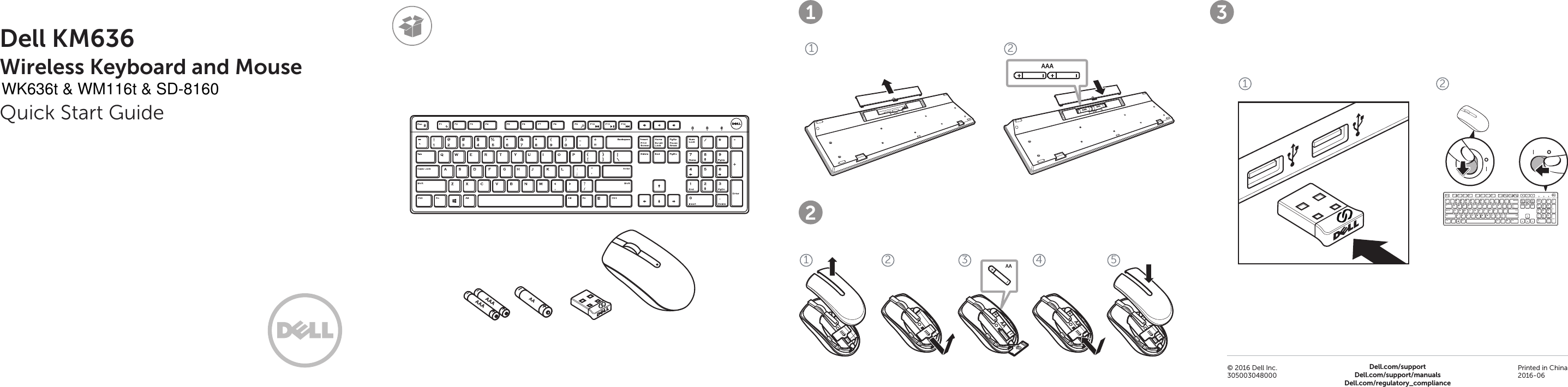 Dell KM636  Wireless Keyboard and MouseQuick Start Guide1 21 234512Dell.com/supportDell.com/support/manualsDell.com/regulatory_compliance© 2016 Dell Inc.305003048000Printed in China2016-061 23WK636t &amp; WM116t &amp; SD-8160