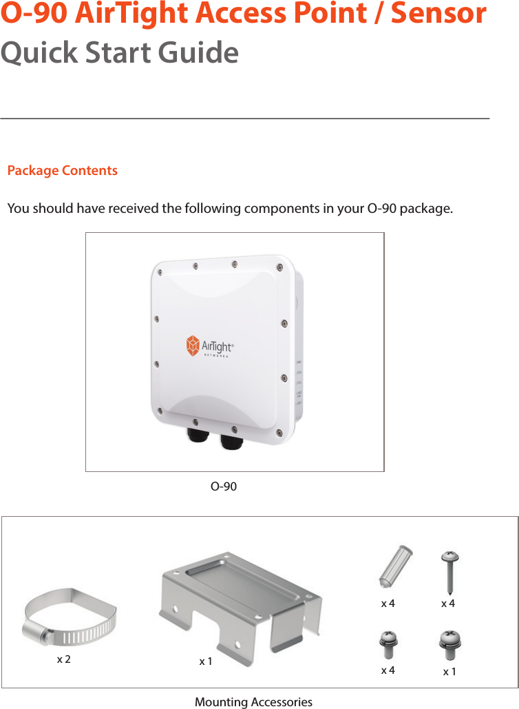 O-90 AirTight Access Point / SensorQuick Start GuidePackage ContentsYou should have received the following components in your O-90 package.Mounting AccessoriesO-90x 1x 2x 4 x 4x 1x 4