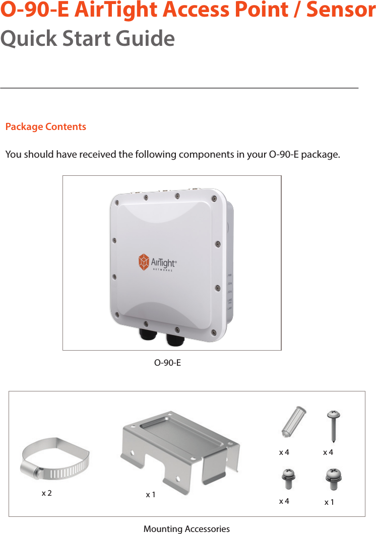 O-90-E AirTight Access Point / SensorQuick Start GuidePackage ContentsYou should have received the following components in your O-90-E package.Mounting AccessoriesO-90-Ex 1x 2x 4 x 4x 1x 4