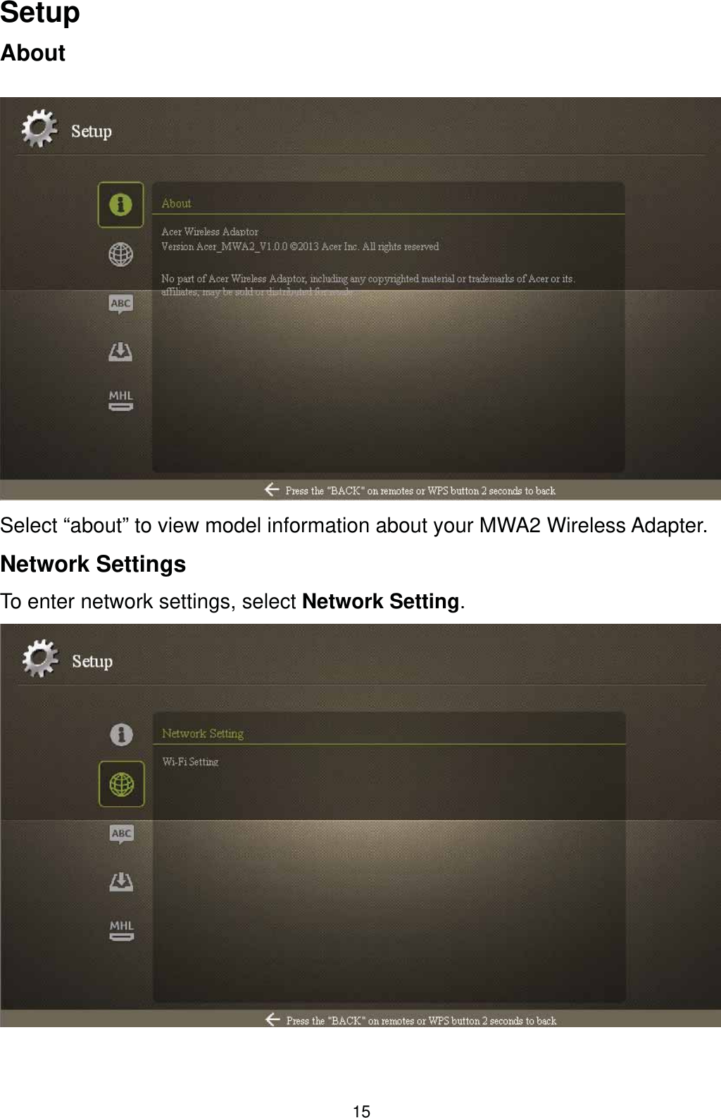 15SetupAboutSelect “about” to view model information about your MWA2 Wireless Adapter. Network SettingsTo enter network settings, select Network Setting.