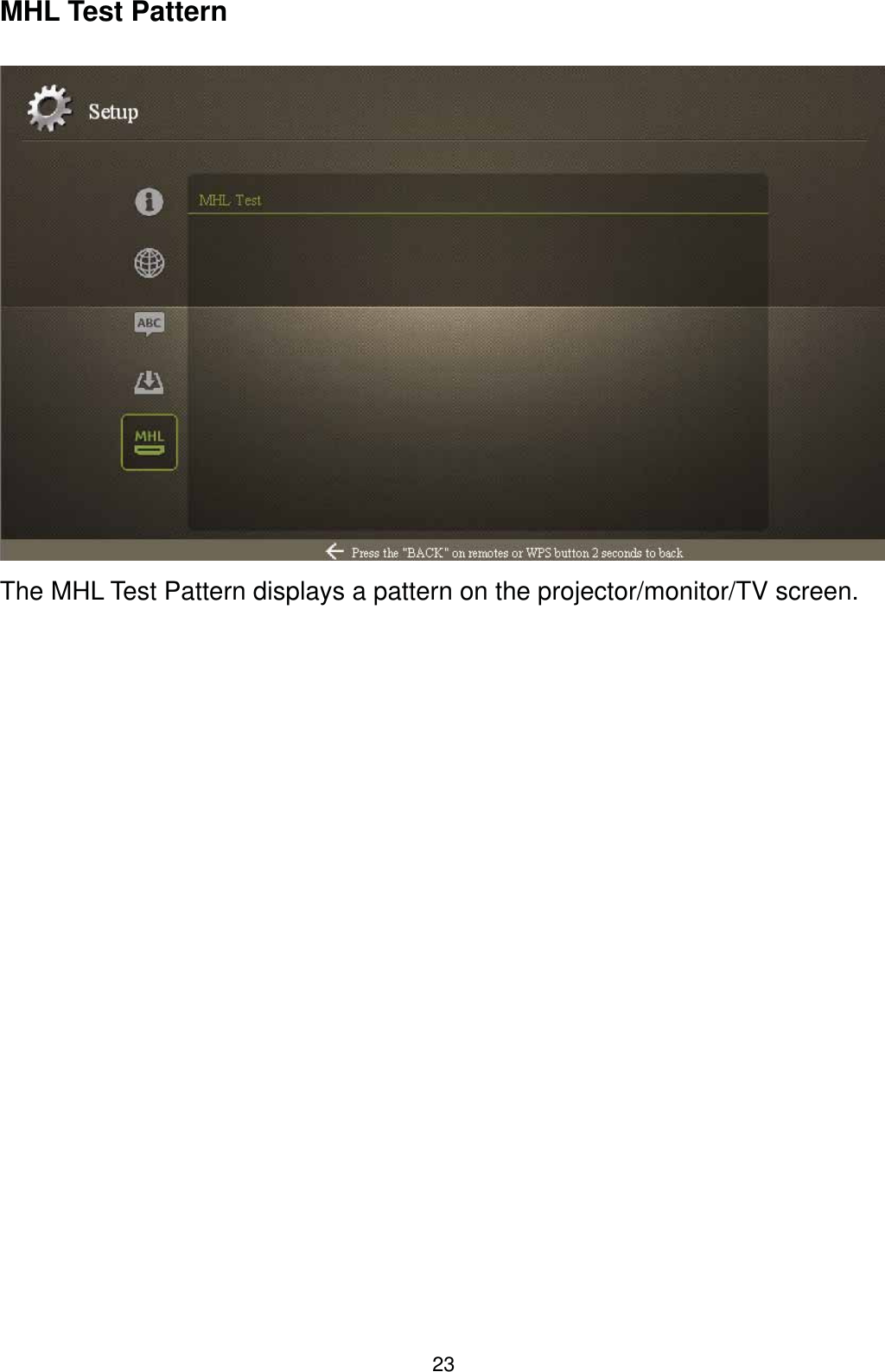 23MHL Test PatternThe MHL Test Pattern displays a pattern on the projector/monitor/TV screen.