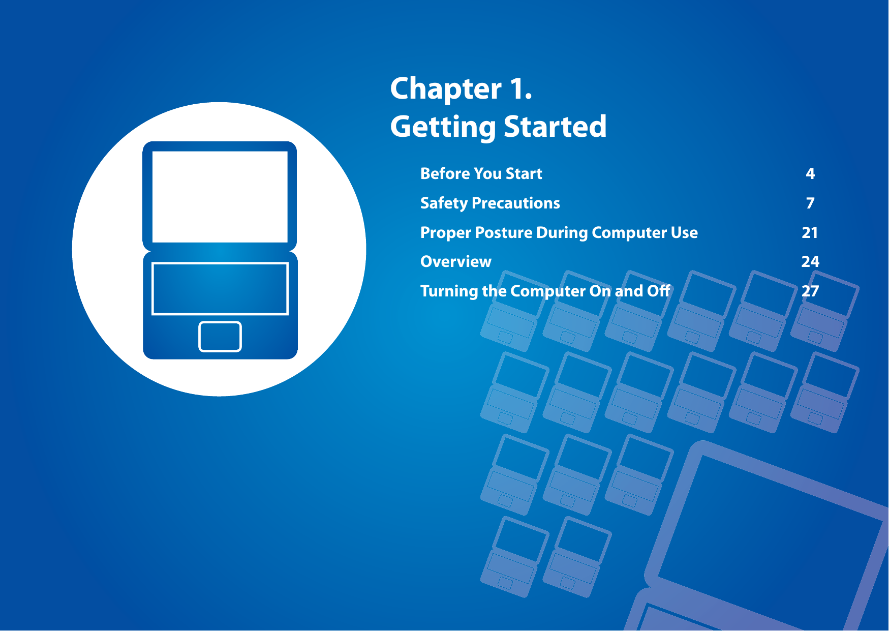 Before You Start  4Safety Precautions  7Proper Posture During Computer Use  21Overview 24Turning the Computer On and O  27Chapter 1. Getting Started