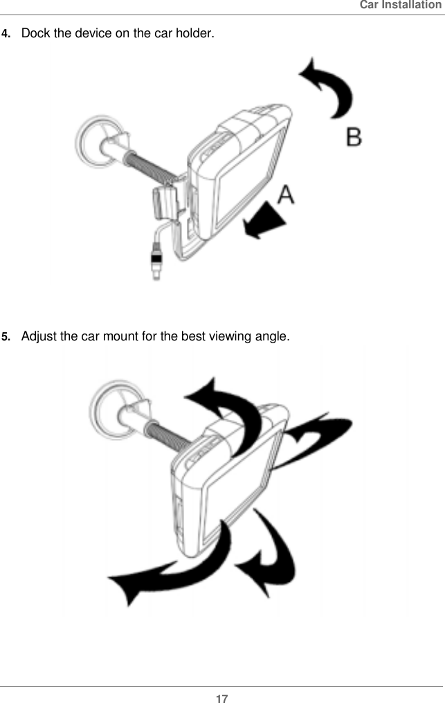  Car Installation4.   Dock the device on the carholder.5.   Adjust the carmount forthe best viewing angle.17