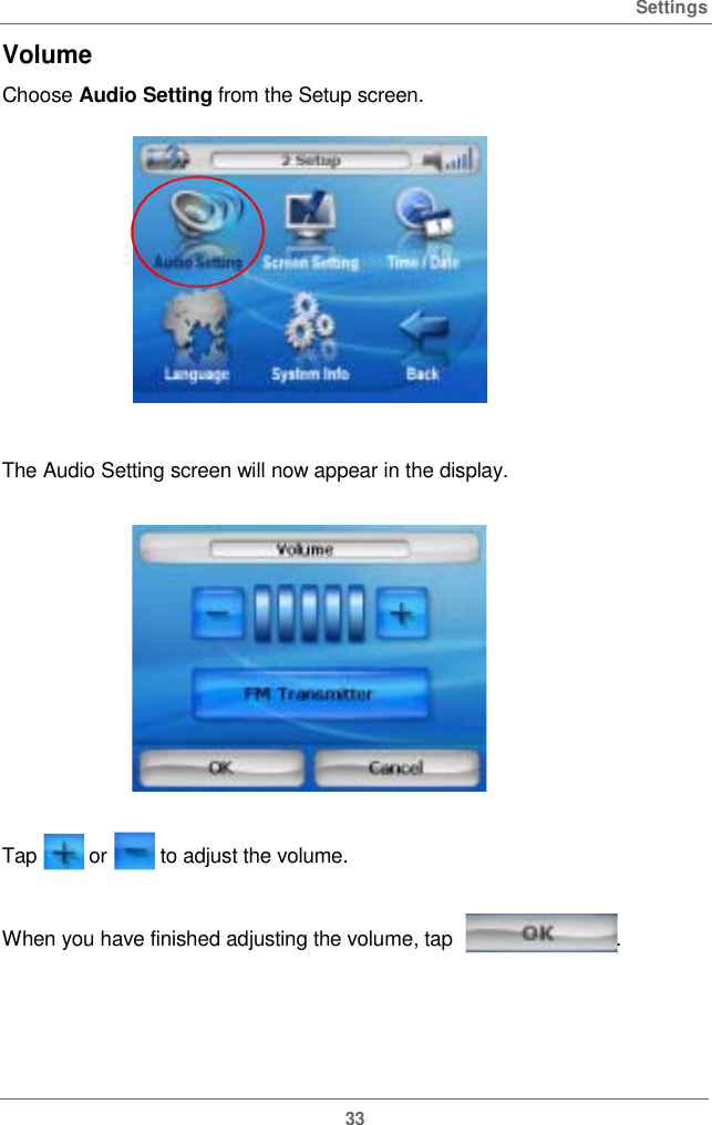  SettingsVolume  Choose Audio Settingfrom the Setup screen. The Audio Setting screen will now appear in the display.Tap  or  to adjustthe volume.When you have finished adjustingthe volume, tap .33