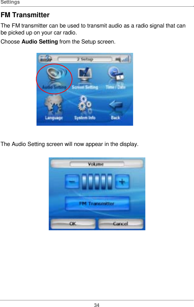  Settings FM Transmitter The FM transmitter can be used to transmit audio as a radio signal that can be picked up on your car radio. Choose Audio Settingfrom the Setup screen. The Audio Setting screen will now appear in the display.34