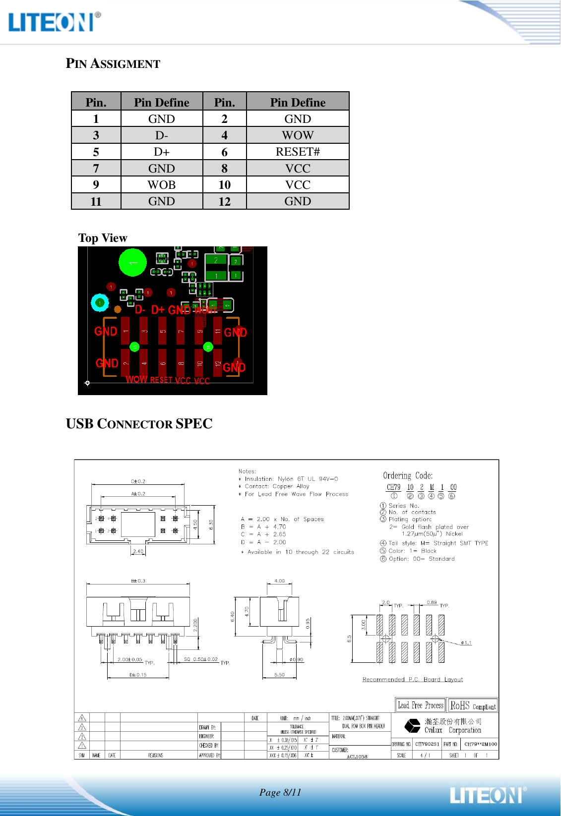  Page 8/11   PIN ASSIGMENT  Pin. Pin Define Pin. Pin Define 1 GND 2 GND 3 D- 4 WOW 5 D+ 6 RESET#   7 GND 8 VCC 9 WOB 10 VCC 11 GND 12 GND  Top View   USB CONNECTOR SPEC    