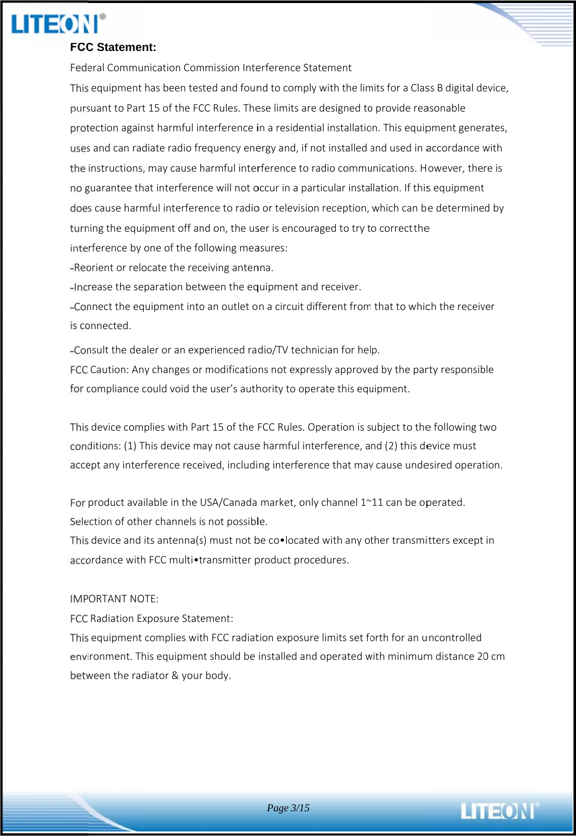 C StatemeneralCommunequipmentsuanttoParttectionagainsandcanradinstructions,guaranteethscauseharmningtheequirferencebyoorientorreloreasethesepnnecttheeqonnected.nsultthedeaCaution:Anycompliancecdevicecompditions:(1)TeptanyinterfproductavaiectionofothedeviceandiordancewithORTANTNORadiationExequipmentironment.Thweentheradnt: nicationComhasbeentest15oftheFCnstharmfulindiateradiofrmaycausehatinterferenmfulinterferepmentoffanoneofthefoocatetherecparationbetuipmentintoaleroranexpychangesorcouldvoidthplieswithPahisdevicemferencereceilableintheUerchannelsiitsantenna(shFCCmulti•tTE:xposureStatecomplieswithisequipmendiator&amp;yourmmissionIntestedandfounCCRules.Thenterferenceirequencyeneharmfulinterncewillnotoencetoradiondon,theusollowingmeaceivingantenweentheeqoanoutletoperiencedrarmodificatioeuser’sauthrt15oftheaynotcauseeived,includiUSA/Canadasnotpossibls)mustnotbtransmitterpement:thFCCradiatntshouldberbody.erferenceStandtocomplyeselimitsareinaresidentergyand,ifnrferencetoroccurinaparoortelevisioserisencourasures:nna.quipmentandonacircuitdidio/TVtechnnsnotexprehoritytoopeFCCRules.Oeharmfulintnginterferemarket,onlyle.beco•locateproductproctionexposurinstalledandPage3/15atementywiththelimedesignedtoialinstallationotinstalledaradiocommurticularinstanreception,agedtotrytdreceiver.fferentfromnicianforhelesslyapproveeratethisequOperationisserference,ancethatmayychannel1~dwithanyotedures.elimitssetfodoperatedwmitsforaClasoprovidereaon.Thisequipandusedinaunications.Hllation.Ifthiswhichcanbocorrectthemthattowhicp.edbytheparuipment.ubjecttothend(2)thisdeycauseunde~11canbeopthertransmiorthforanuwithminimumssBdigitaldeasonablepmentgeneraccordancewowever,thesequipmentedetermineechthereceivrtyresponsibefollowingtwevicemustesiredoperatperated.ittersexceptuncontrolledmdistance20evice,rates,withreisdbyverblewotion.in0cm