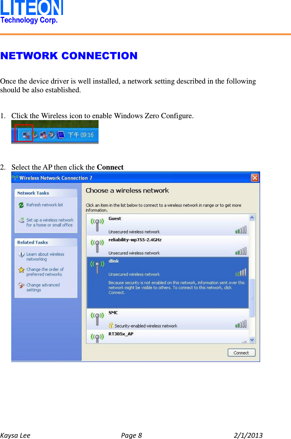   Kaysa Lee  Page 8  2/1/2013    NETWORK CONNECTION  Once the device driver is well installed, a network setting described in the following should be also established.   1. Click the Wireless icon to enable Windows Zero Configure.    2. Select the AP then click the Connect  