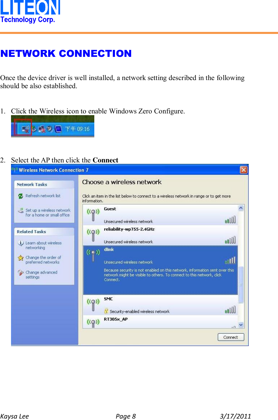   Kaysa Lee  Page 8  3/17/2011    NETWORK CONNECTION  Once the device driver is well installed, a network setting described in the following should be also established.   1. Click the Wireless icon to enable Windows Zero Configure.    2. Select the AP then click the Connect  
