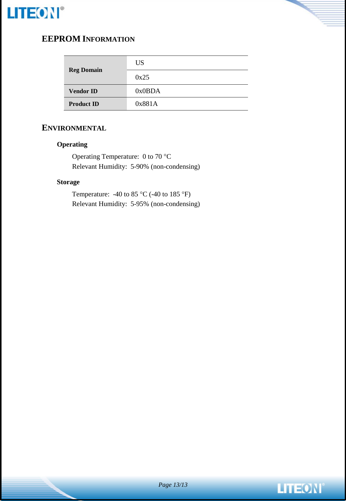  Page 13/13   EEPROM INFORMATION  Reg Domain US 0x25 Vendor ID 0x0BDA Product ID 0x881A  ENVIRONMENTAL Operating Operating Temperature:  0 to 70 °C   Relevant Humidity:  5-90% (non-condensing) Storage Temperature:  -40 to 85 °C (-40 to 185 °F) Relevant Humidity:  5-95% (non-condensing)   