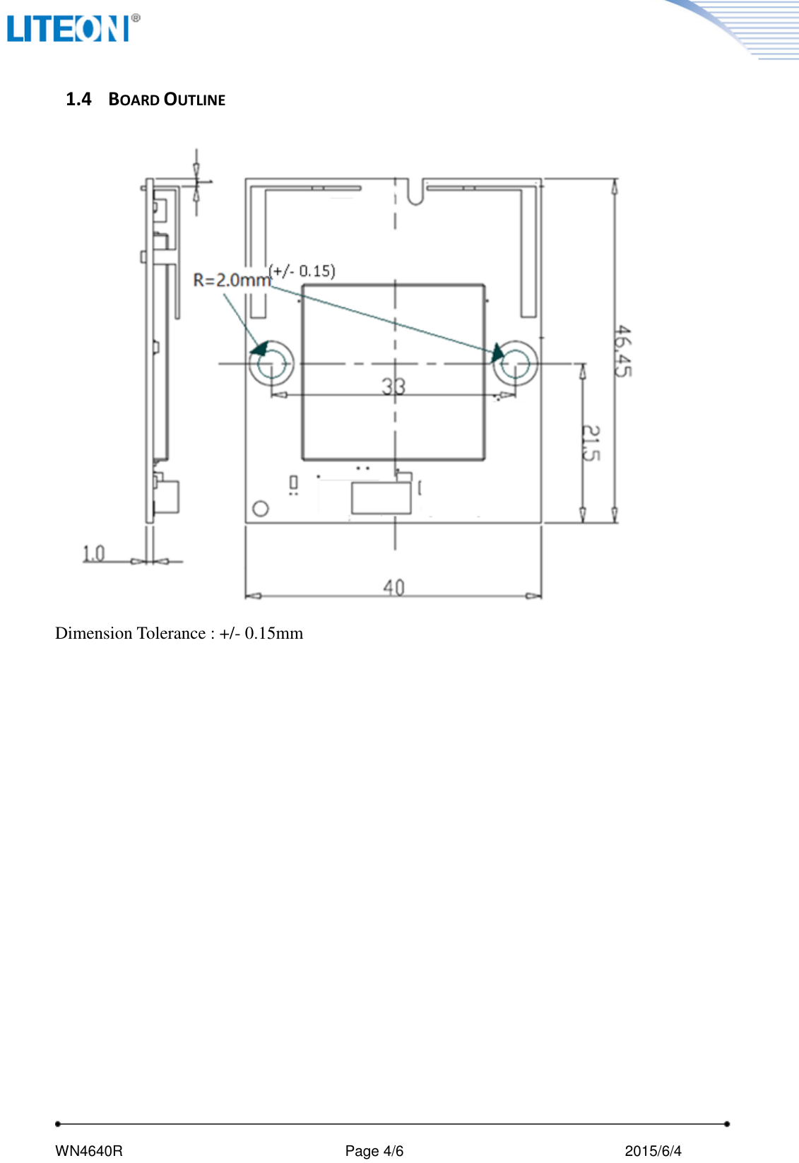     WN4640R                                                       Page 4/6                                               2015/6/4    1.4 BOARD OUTLINE  Dimension Tolerance : +/- 0.15mm      