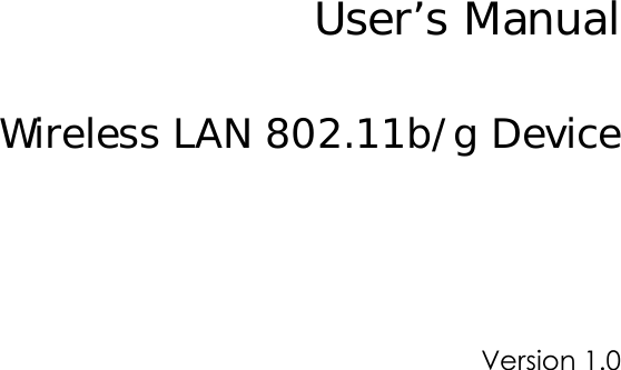        User’s Manual  Wireless LAN 802.11b/g Device     Version 1.0                       