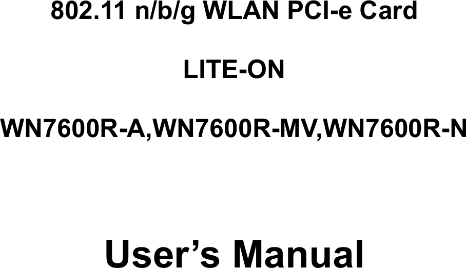             802.11 n/b/g WLAN PCI-e Card  LITE-ON  WN7600R-A,WN7600R-MV,WN7600R-N    User’s Manual 