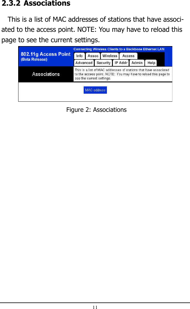 112.3.2 Associations   This is a list of MAC addresses of stations that have associ-ated to the access point. NOTE: You may have to reload thispage to see the current settings.Figure 2: Associations