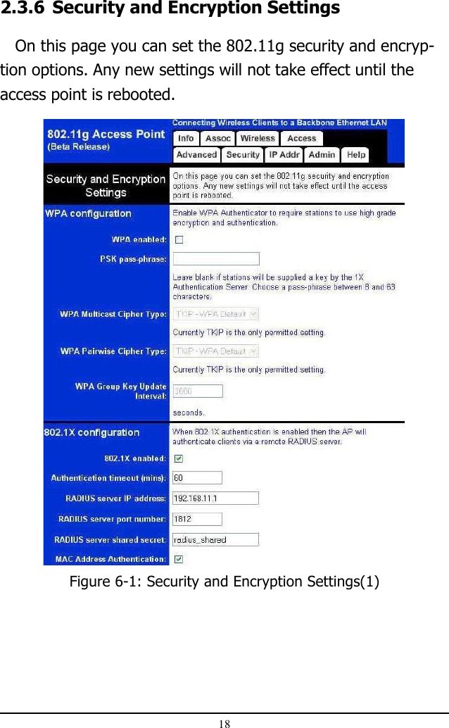 18Figure 6-1: Security and Encryption Settings(1)2.3.6 Security and Encryption Settings   On this page you can set the 802.11g security and encryp-tion options. Any new settings will not take effect until theaccess point is rebooted.