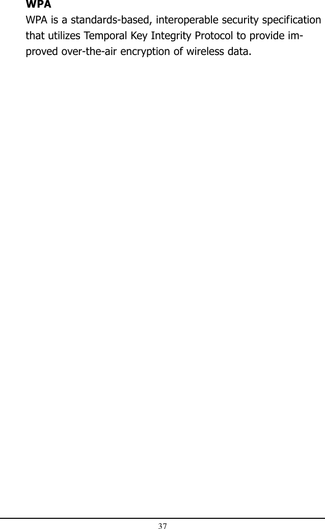 37WPAWPA is a standards-based, interoperable security specificationthat utilizes Temporal Key Integrity Protocol to provide im-proved over-the-air encryption of wireless data.