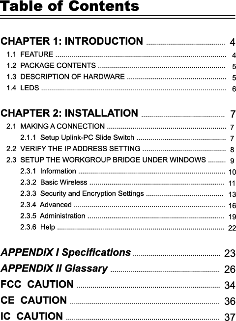 3The information contained in this manual has been verified at the time of thismanual&apos;s printing. The manufacturer reserves the right to make any changes andimprovements in the product described in this manual at any time and without notice.All registered trademarks are the property of their respective owners.Copyright  © 2003 All rights reserved. No reproduction of this document in any formis permitted without prior written authorization from the manufacturer.