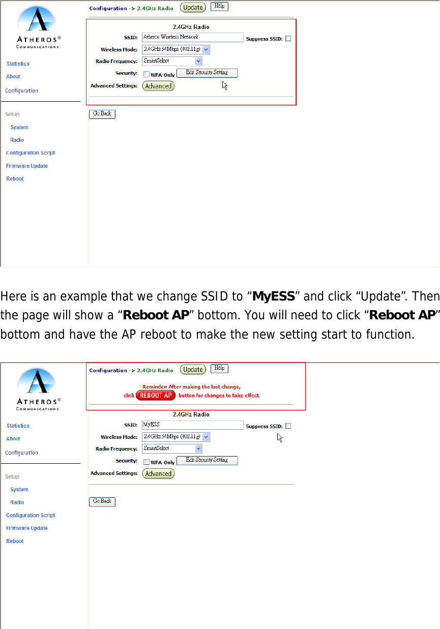   Here is an example that we change SSID to “MyESS” and click “Update”. Then the page will show a “Reboot AP” bottom. You will need to click “Reboot AP” bottom and have the AP reboot to make the new setting start to function.     