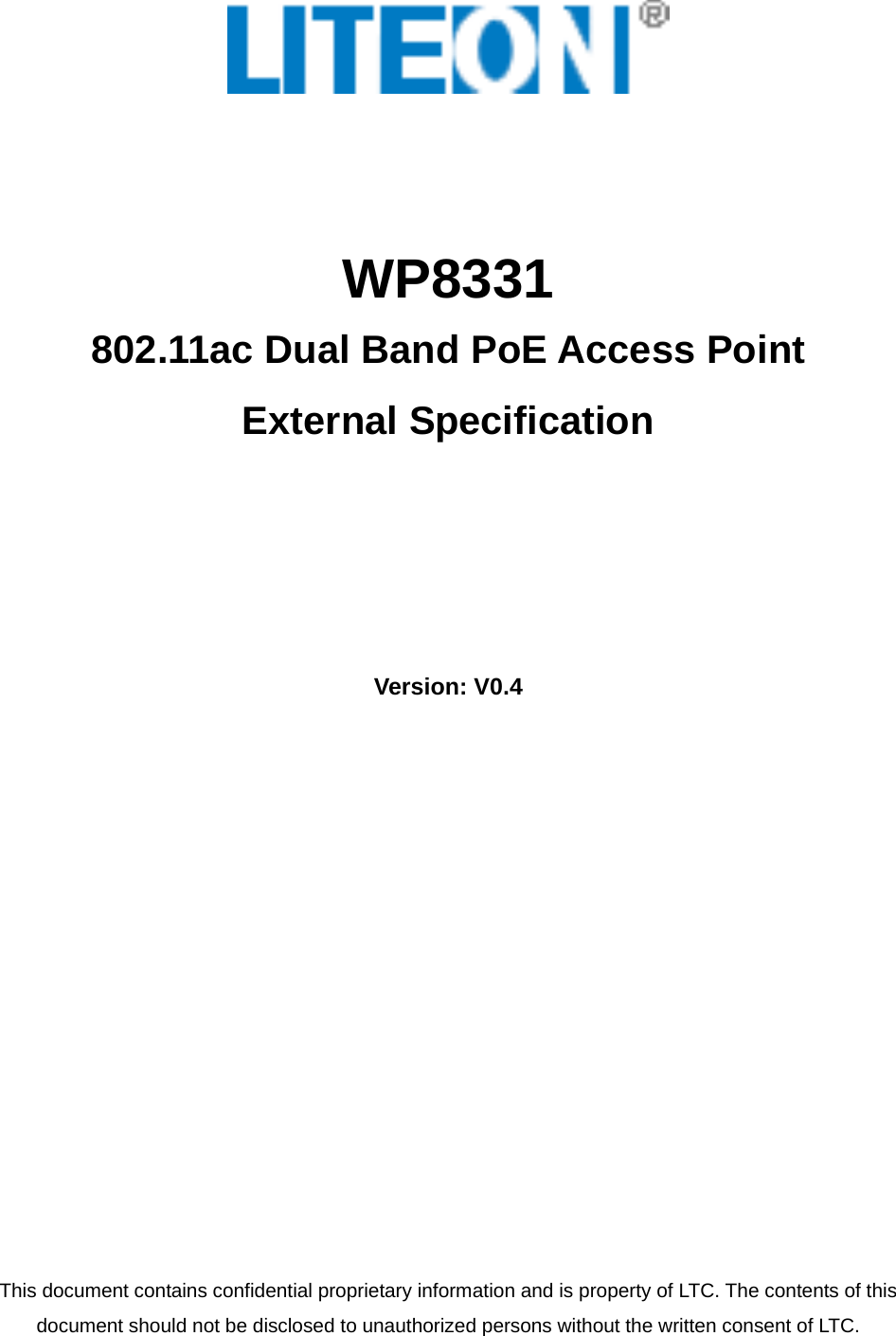    WP8331 802.11ac Dual Band PoE Access Point External Specification       Version: V0.4                 This document contains confidential proprietary information and is property of LTC. The contents of this document should not be disclosed to unauthorized persons without the written consent of LTC.       