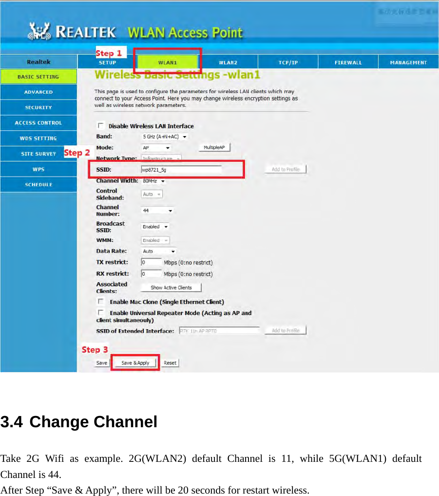   3.4 Change Channel Take 2G Wifi as example. 2G(WLAN2) default Channel is 11, while 5G(WLAN1) default Channel is 44. After Step “Save &amp; Apply”, there will be 20 seconds for restart wireless.  